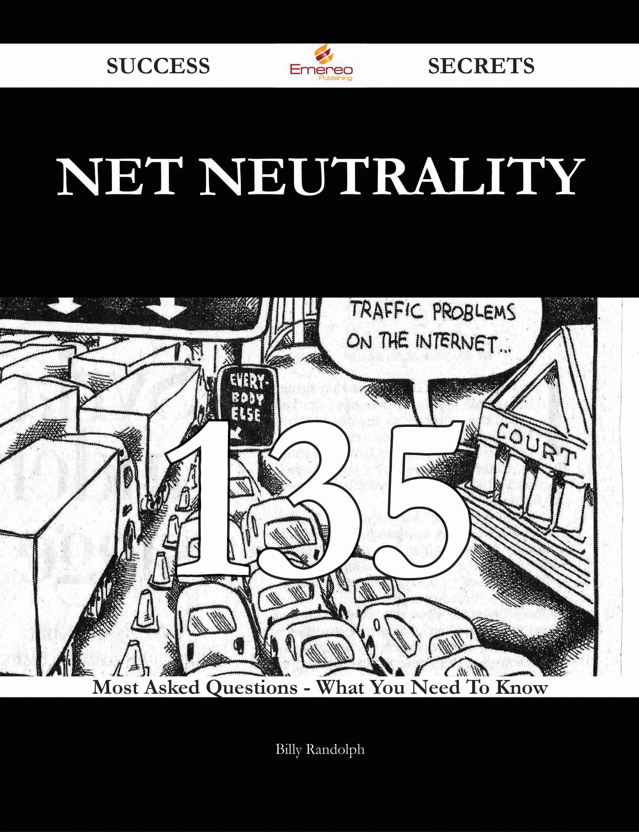 Net neutrality 135 Success Secrets - 135 Most Asked Questions On Net neutrality - What You Need To Know