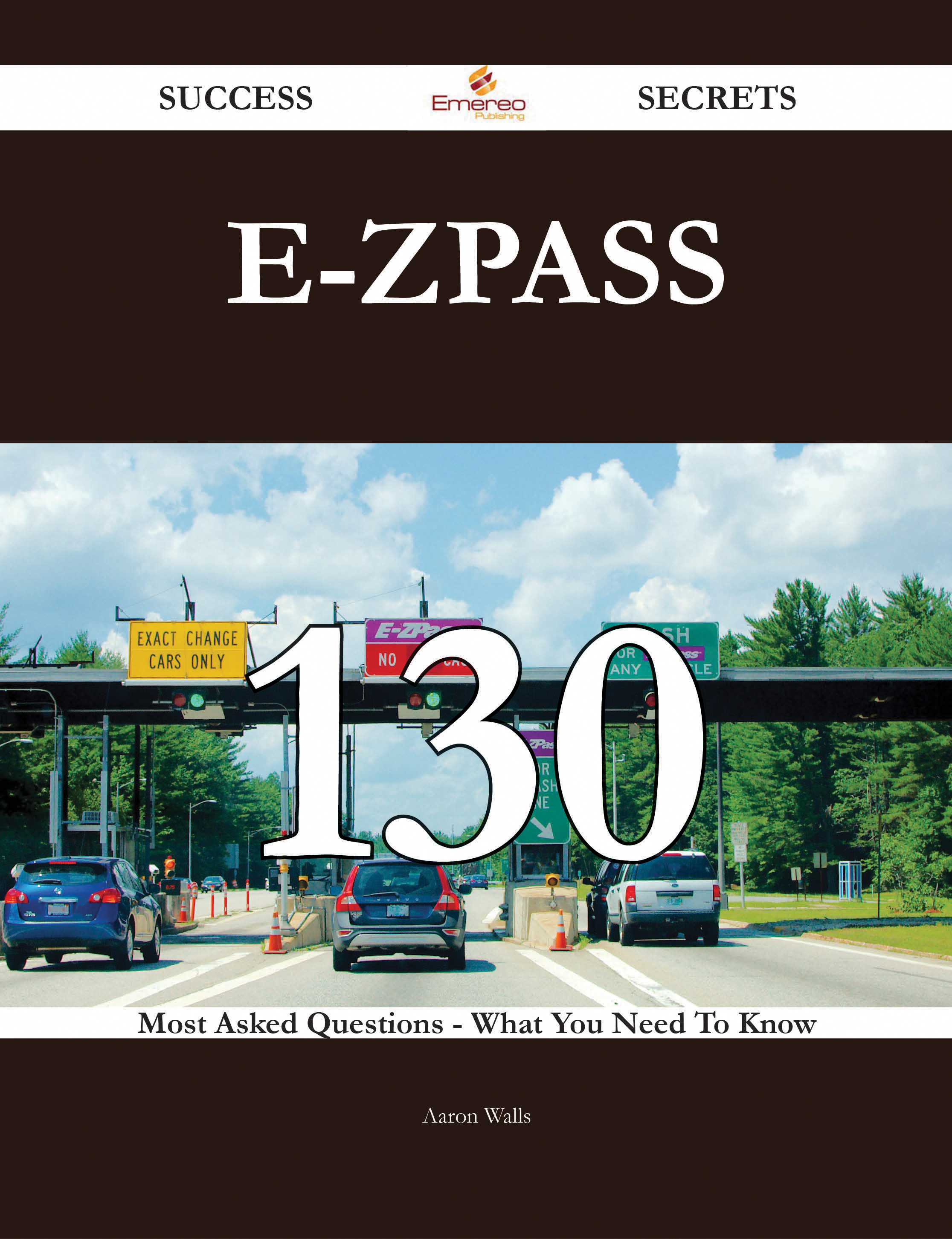 E-ZPass 130 Success Secrets - 130 Most Asked Questions On E-ZPass - What You Need To Know