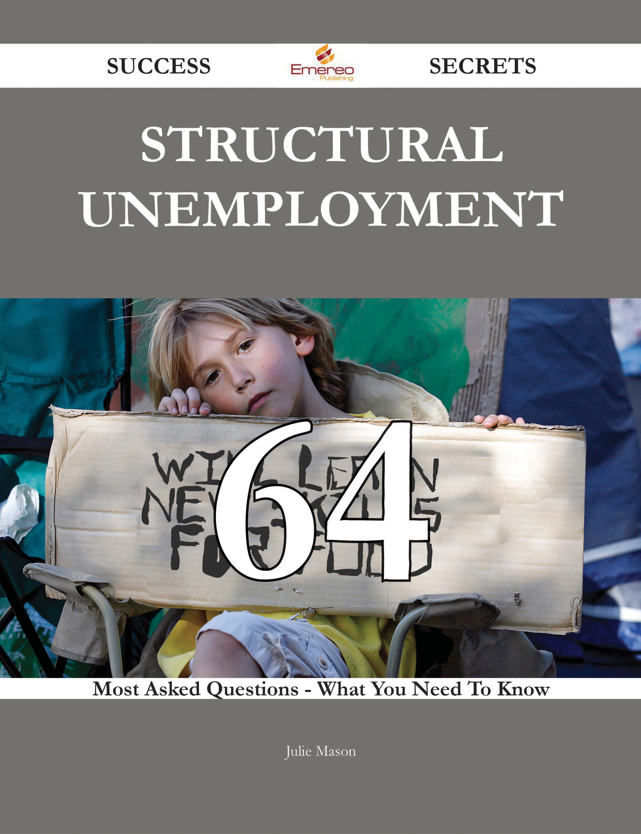 Structural unemployment 64 Success Secrets - 64 Most Asked Questions On Structural unemployment - What You Need To Know