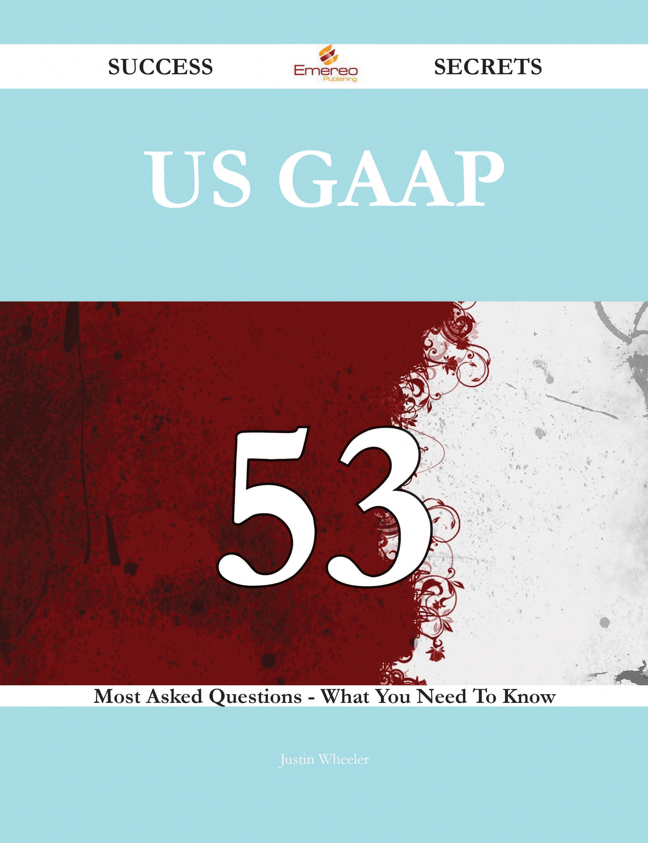 US GAAP 53 Success Secrets - 53 Most Asked Questions On US GAAP - What You Need To Know