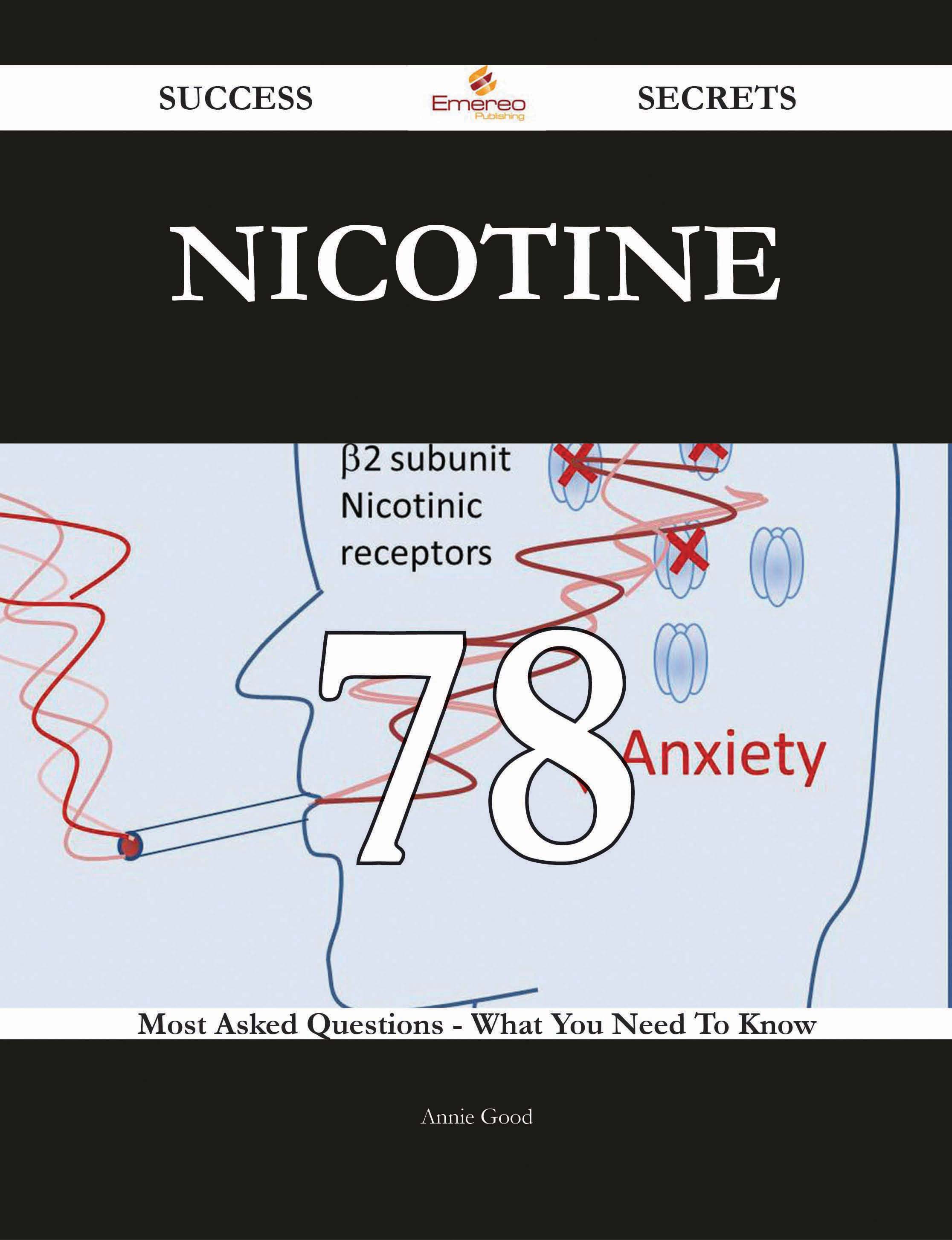 Nicotine 78 Success Secrets - 78 Most Asked Questions On Nicotine - What You Need To Know