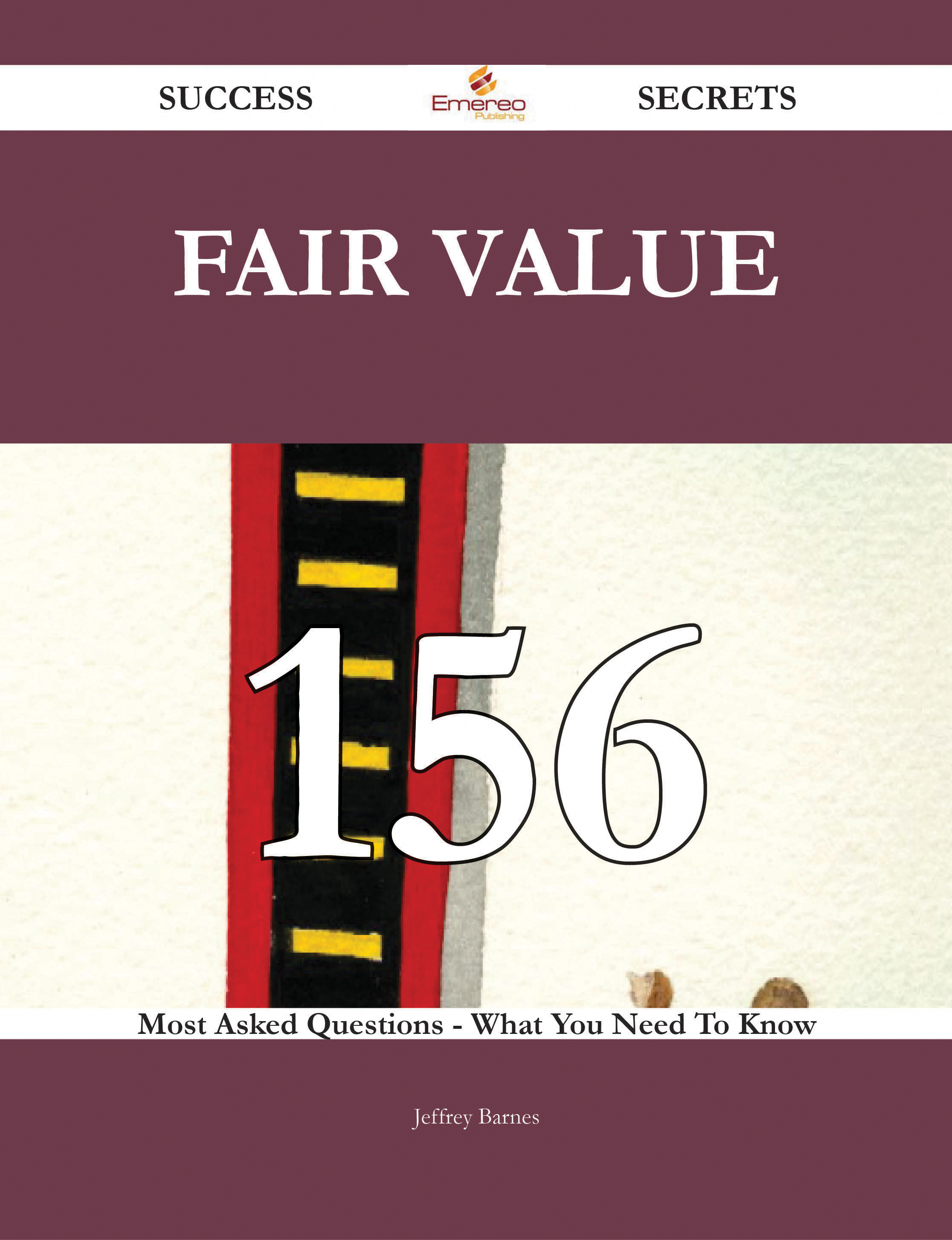 Fair Value 156 Success Secrets - 156 Most Asked Questions On Fair Value - What You Need To Know