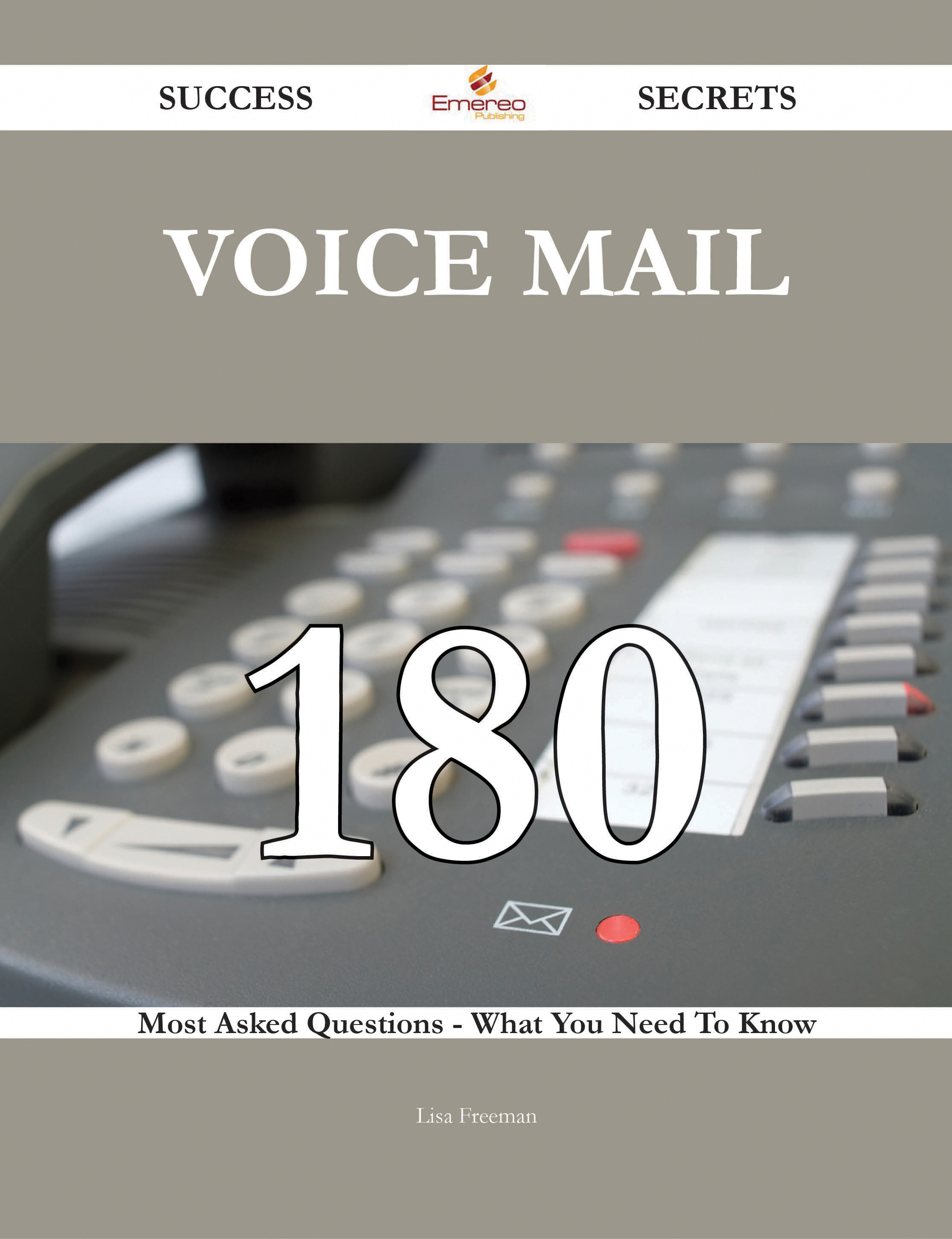 Voice Mail 180 Success Secrets - 180 Most Asked Questions On Voice Mail - What You Need To Know