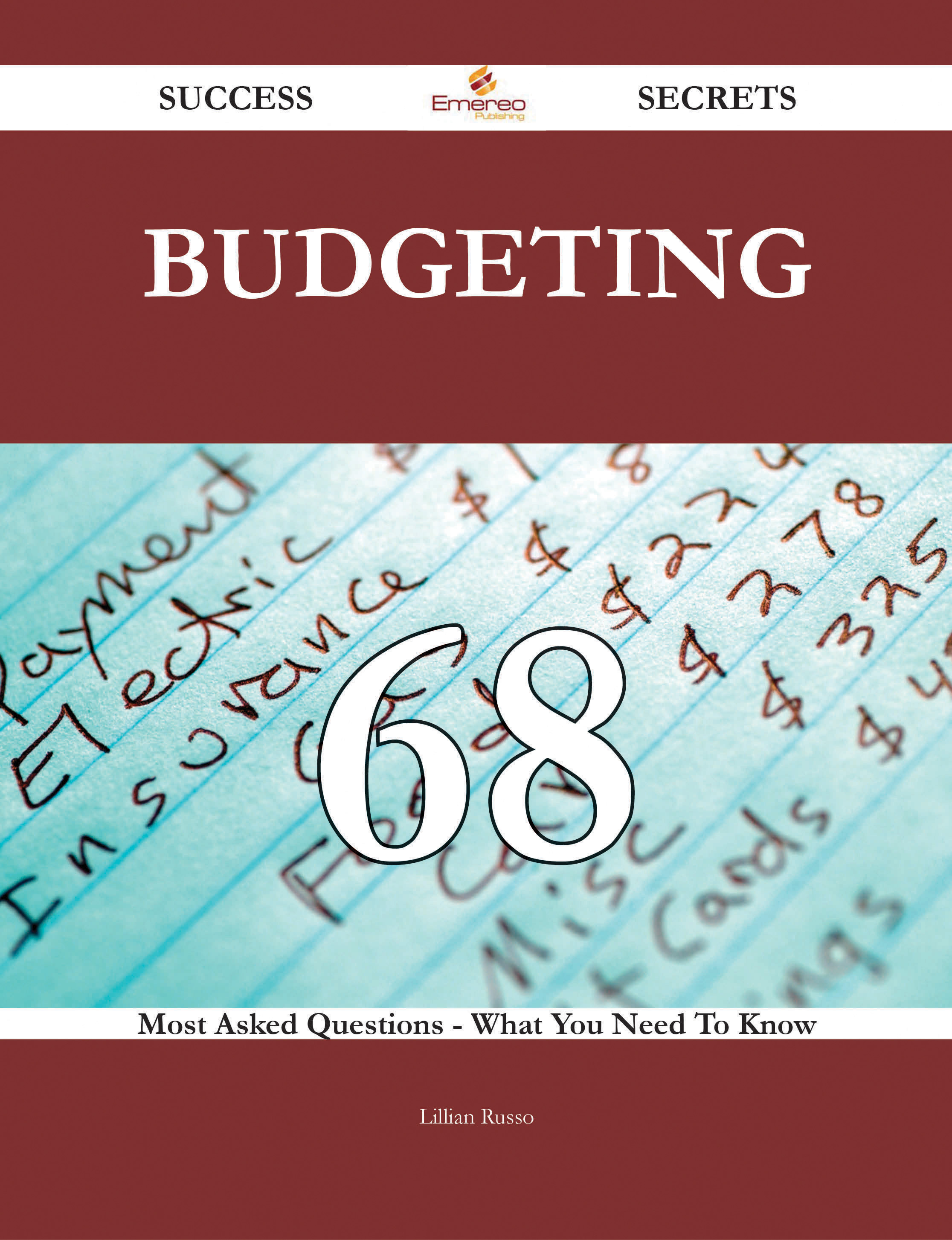 Budgeting 68 Success Secrets - 68 Most Asked Questions On Budgeting - What You Need To Know