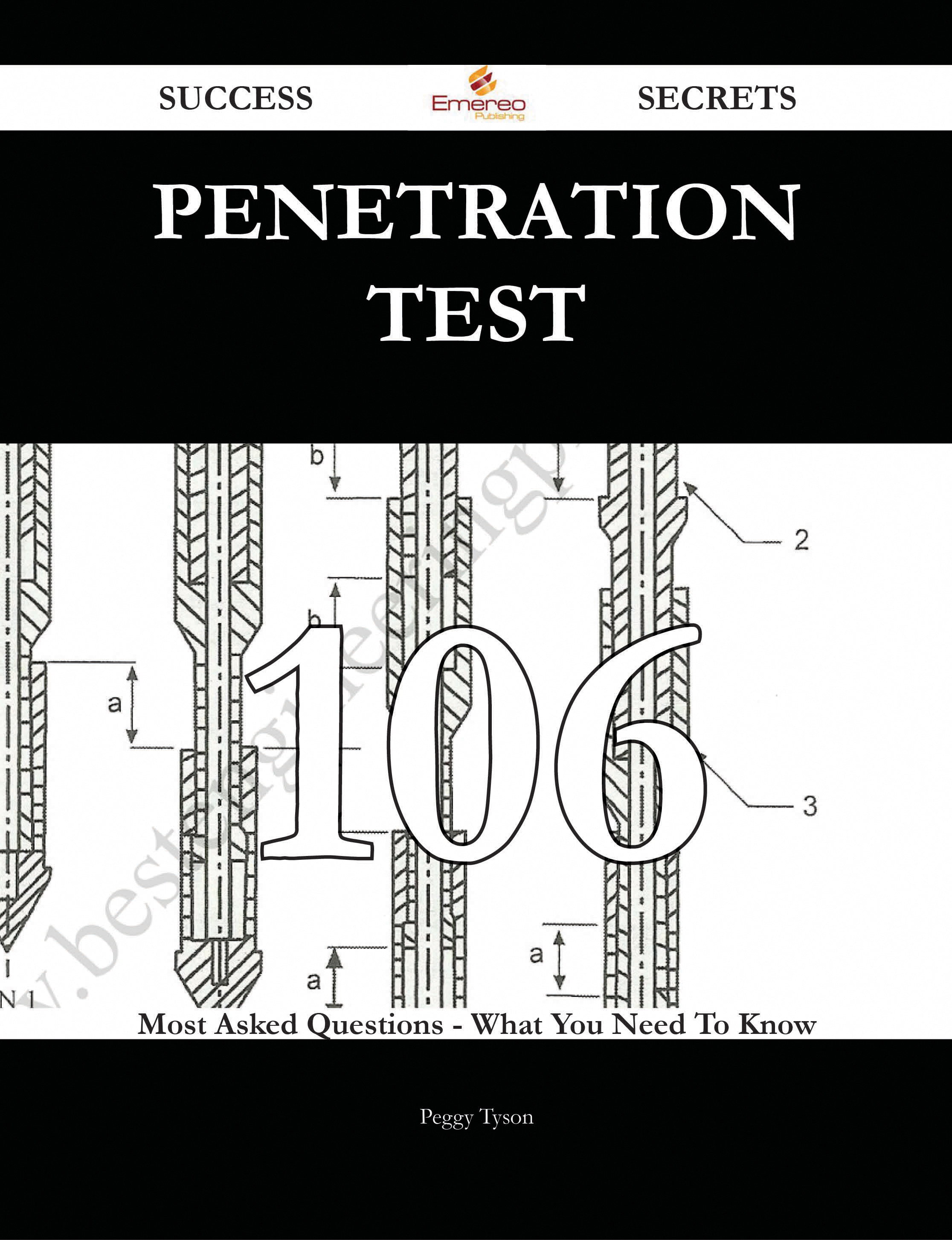 Penetration Test 106 Success Secrets - 106 Most Asked Questions On Penetration Test - What You Need To Know