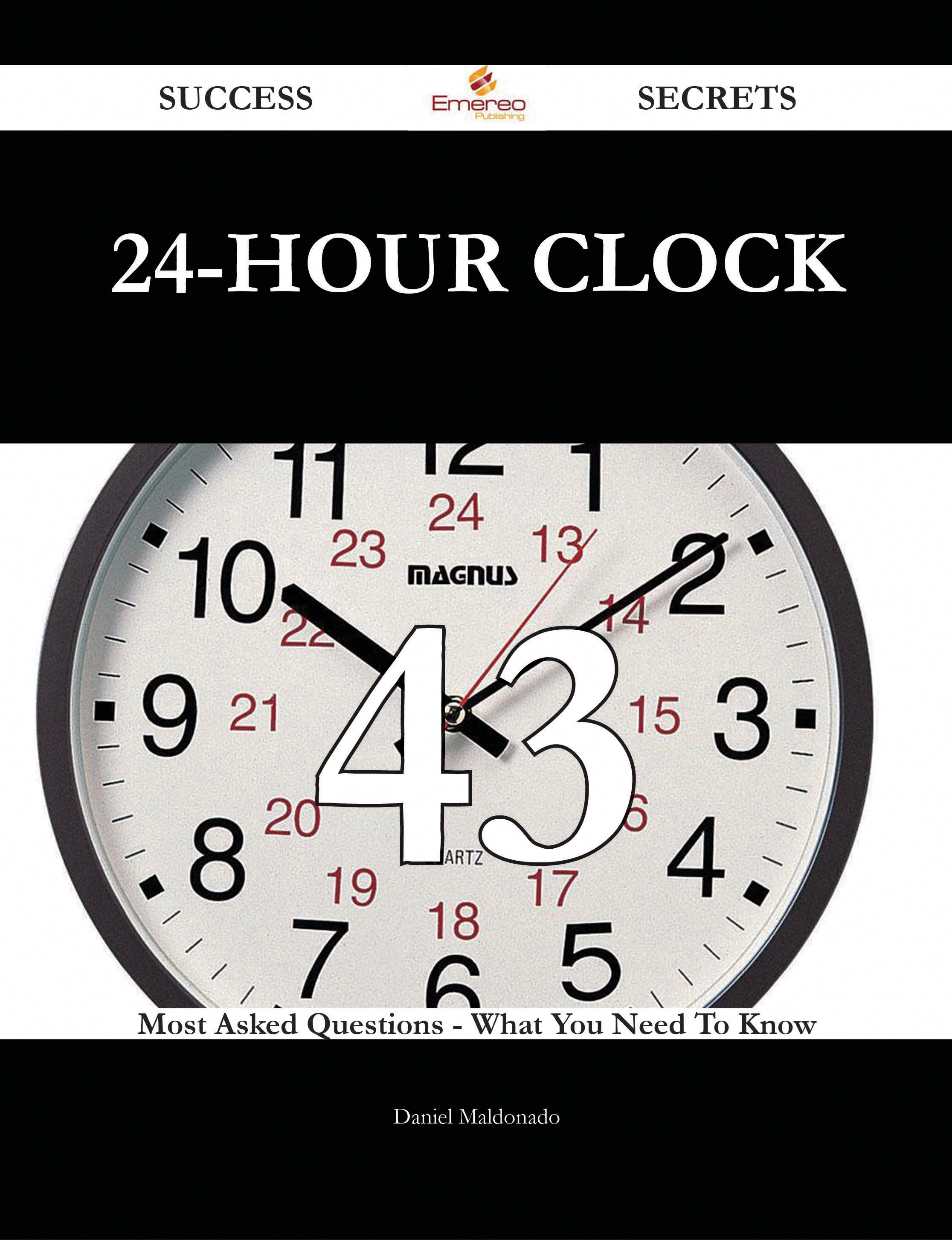 24-hour clock 43 Success Secrets - 43 Most Asked Questions On 24-hour clock - What You Need To Know