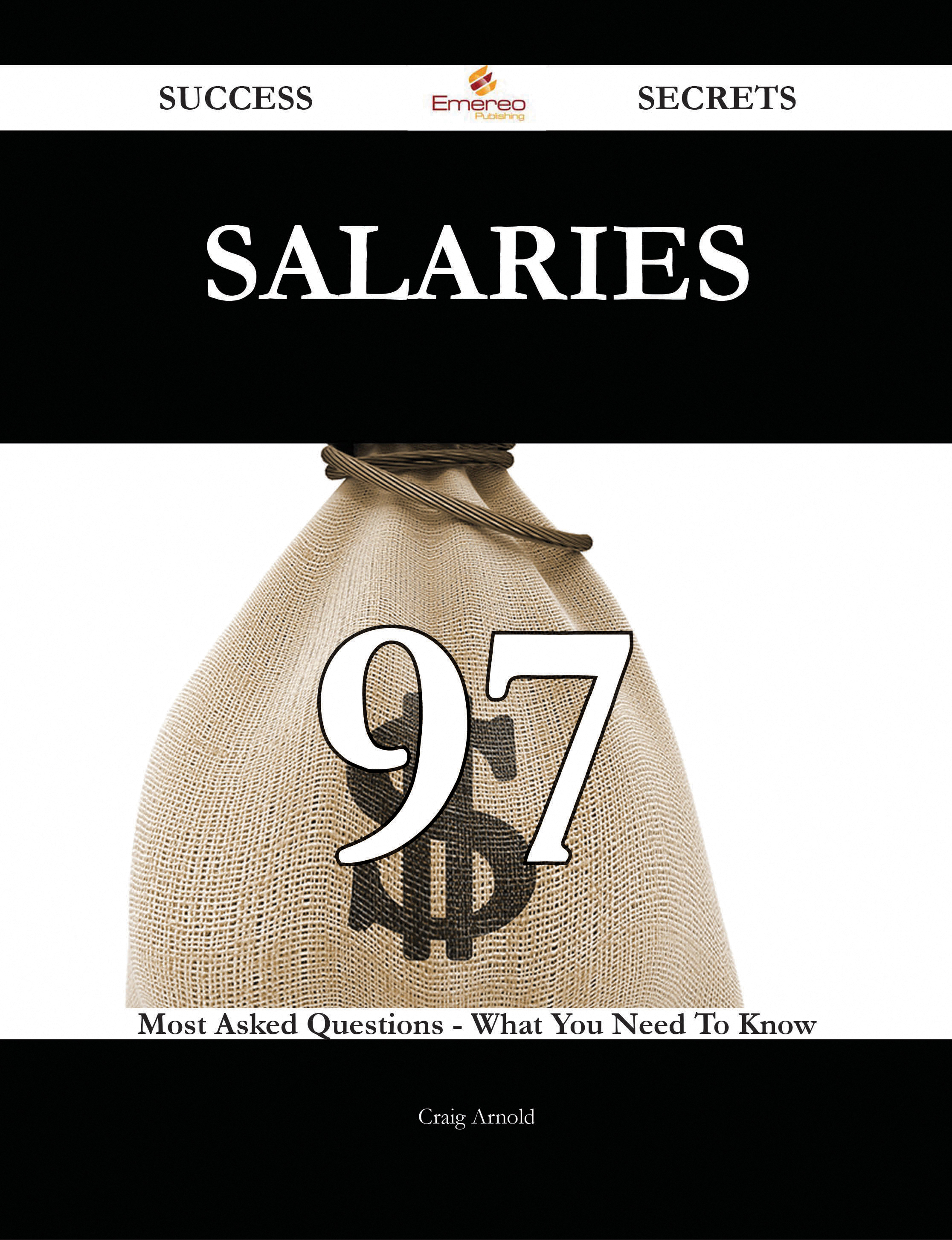 Salaries 97 Success Secrets - 97 Most Asked Questions On Salaries - What You Need To Know