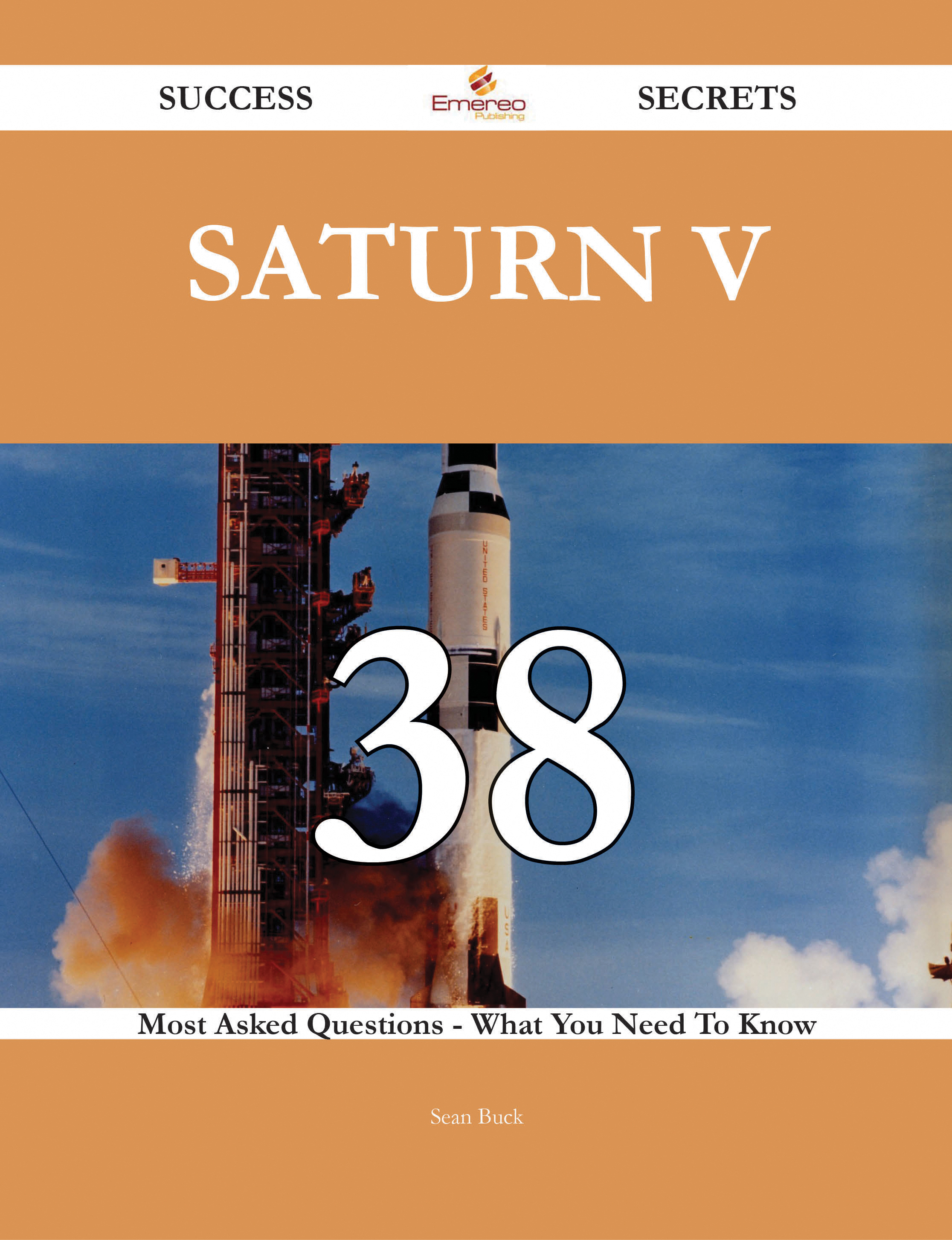 Saturn V 38 Success Secrets - 38 Most Asked Questions On Saturn V - What You Need To Know