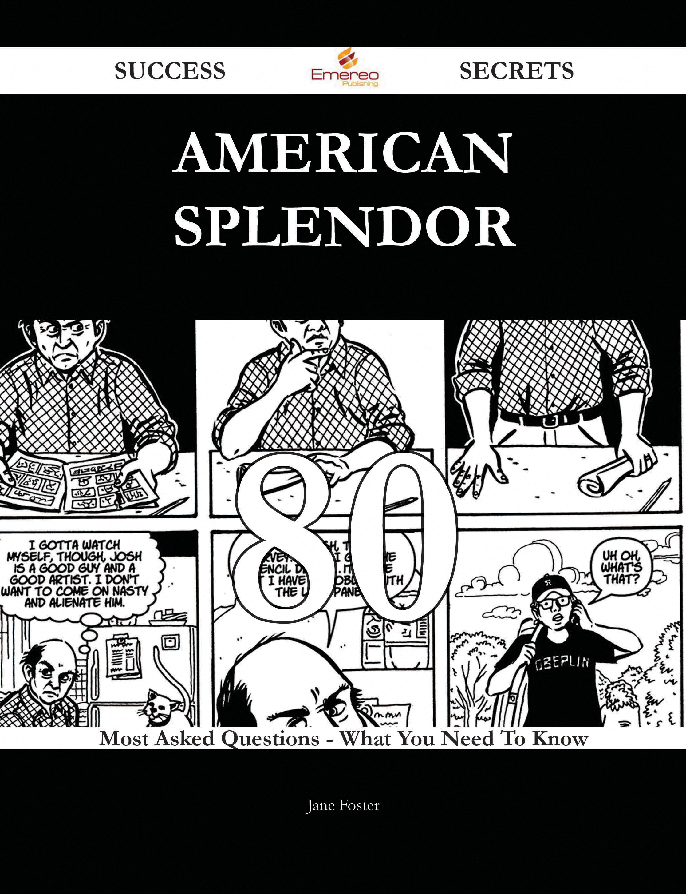 American Splendor 80 Success Secrets - 80 Most Asked Questions On American Splendor - What You Need To Know