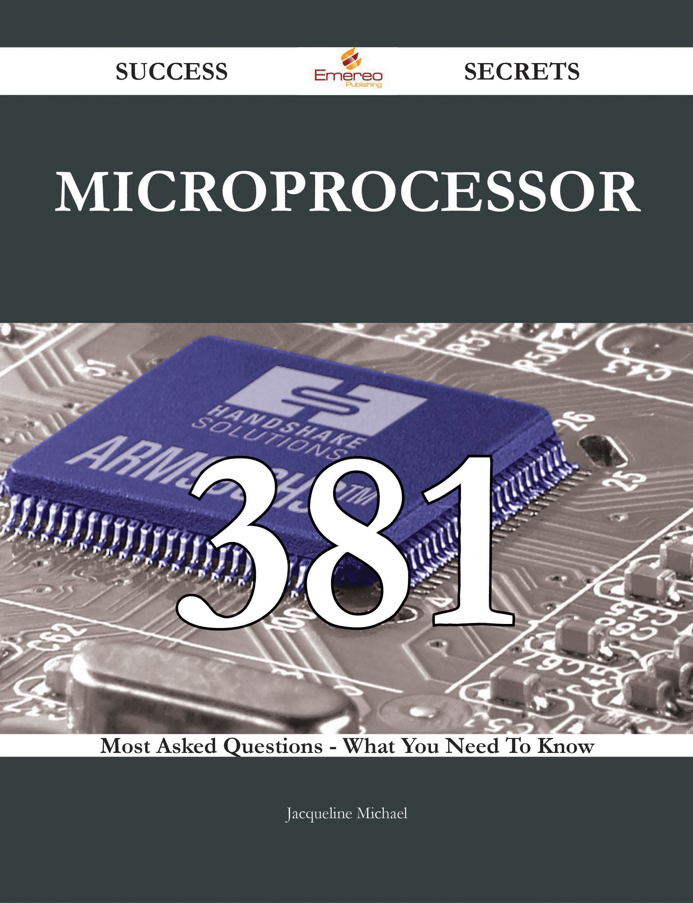 Microprocessor 381 Success Secrets - 381 Most Asked Questions On Microprocessor - What You Need To Know