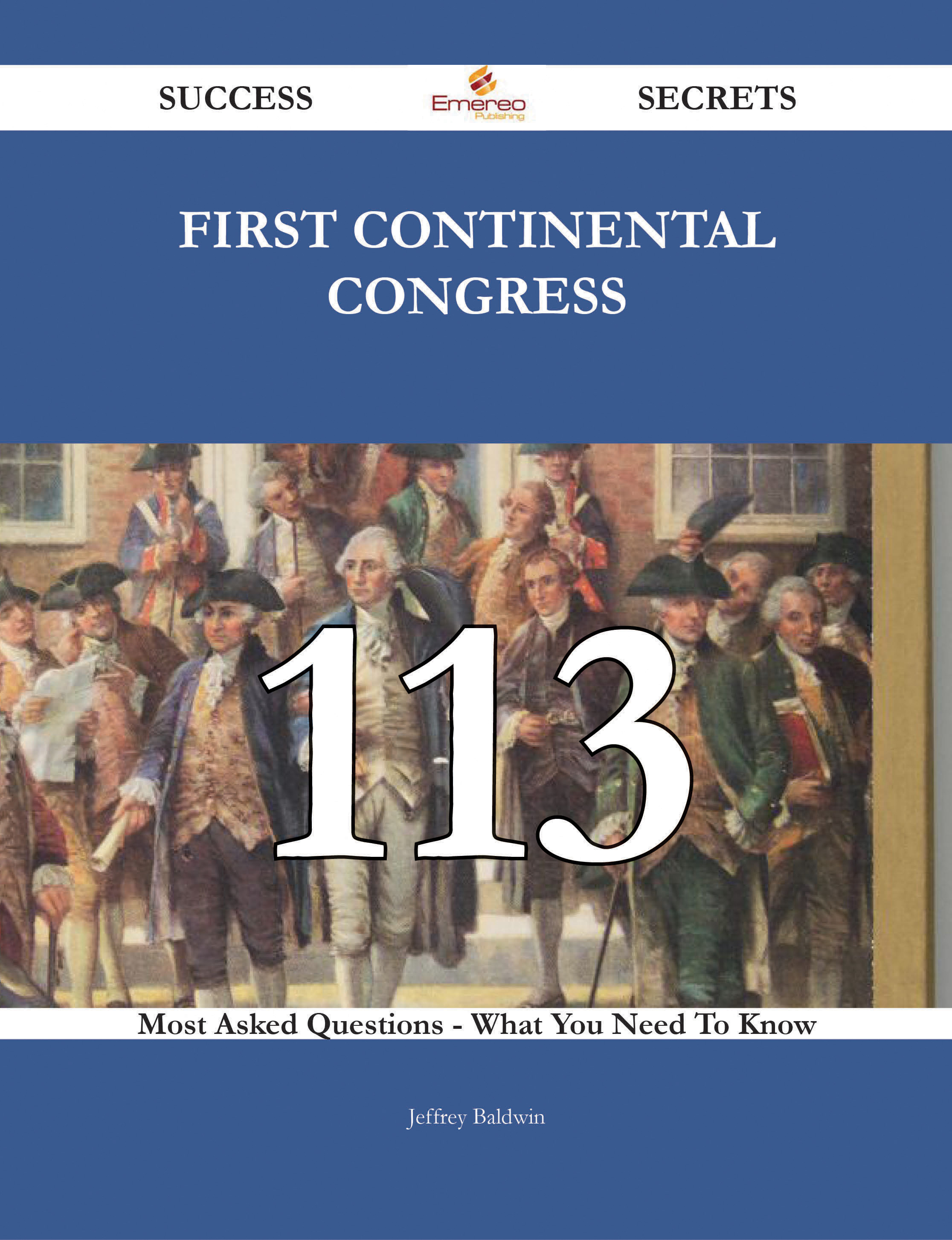 First Continental Congress 113 Success Secrets - 113 Most Asked Questions On First Continental Congress - What You Need To Know