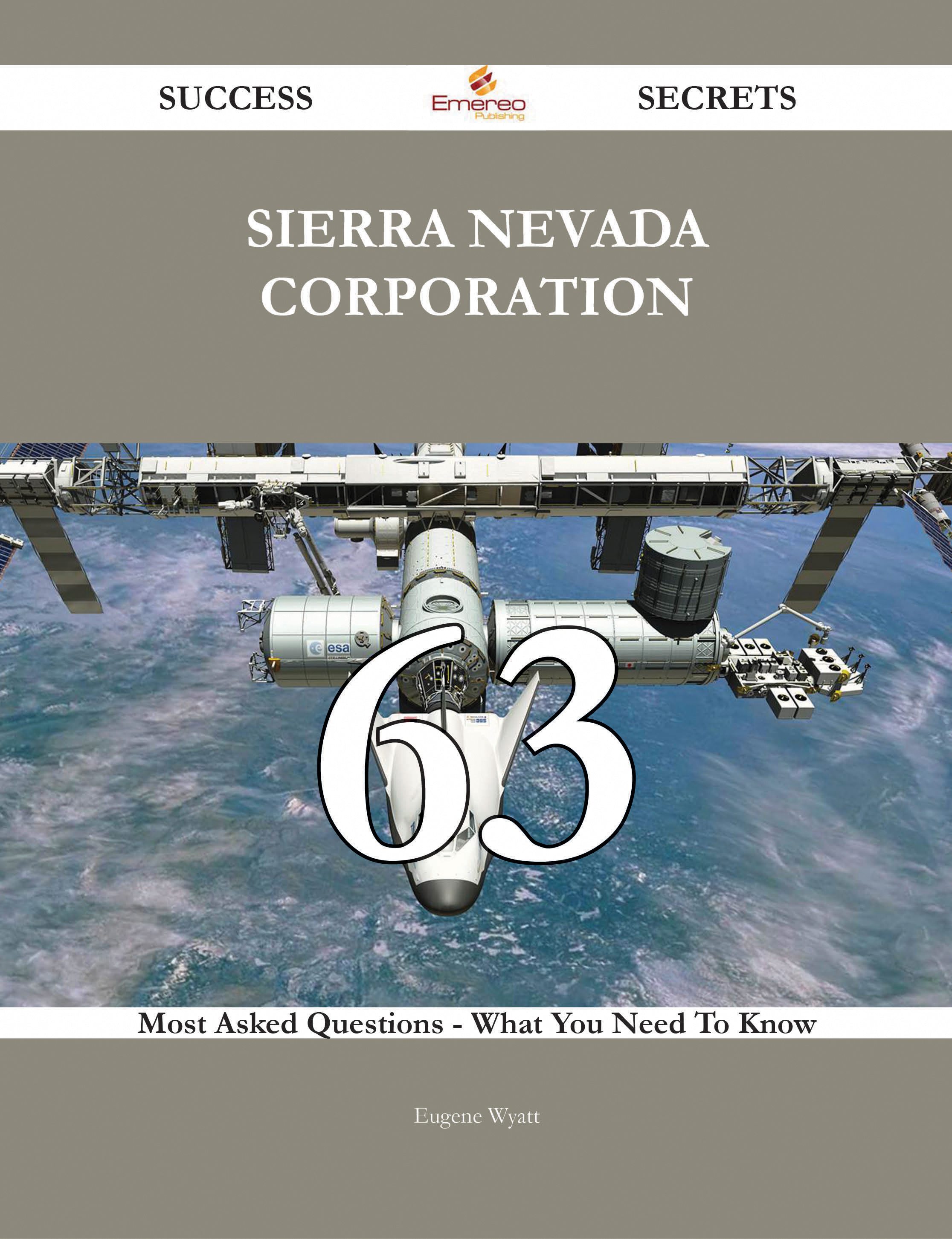 Sierra Nevada Corporation 63 Success Secrets - 63 Most Asked Questions On Sierra Nevada Corporation - What You Need To Know