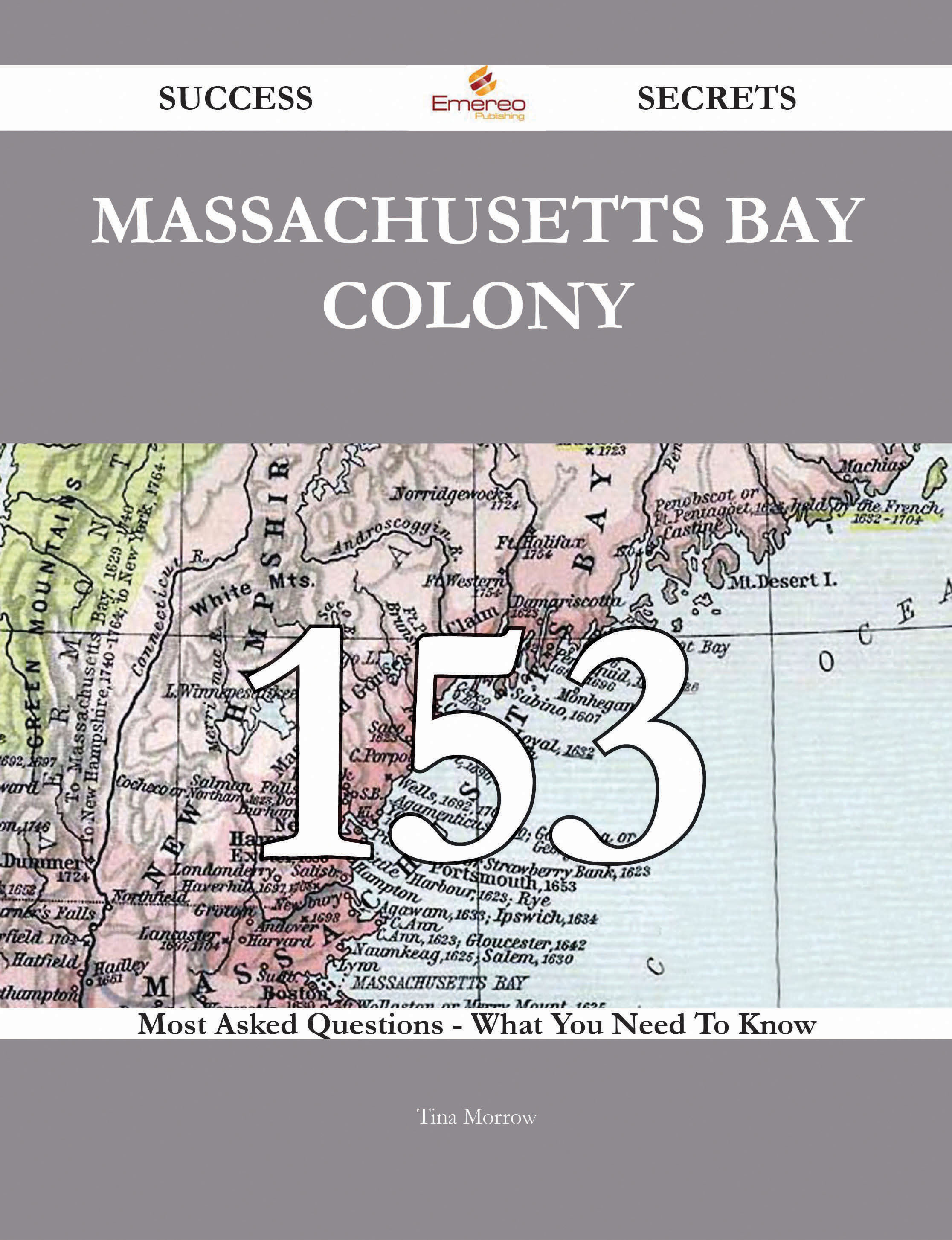 Massachusetts Bay Colony 153 Success Secrets - 153 Most Asked Questions On Massachusetts Bay Colony - What You Need To Know