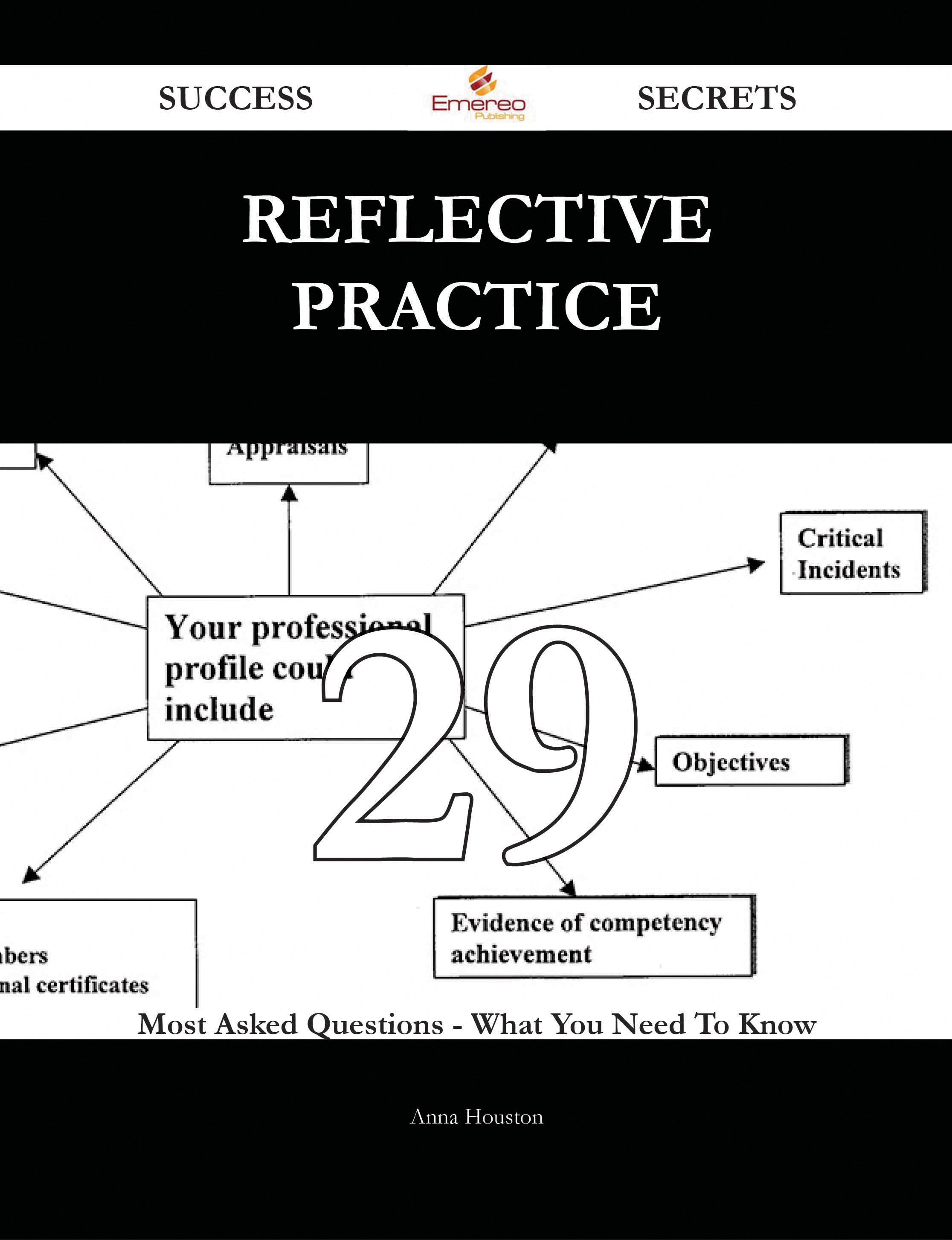 Reflective practice 29 Success Secrets - 29 Most Asked Questions On Reflective practice - What You Need To Know