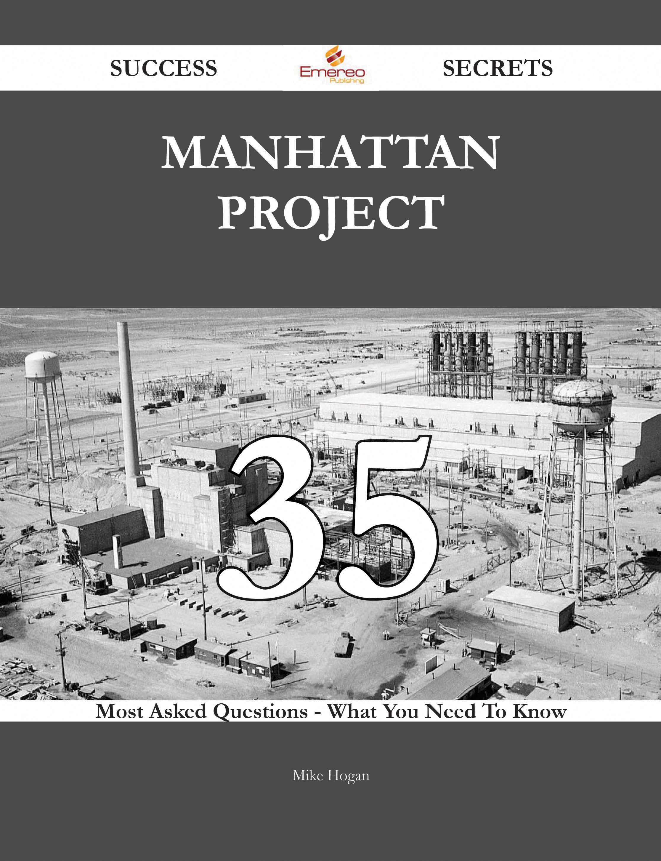 Manhattan Project 35 Success Secrets - 35 Most Asked Questions On Manhattan Project - What You Need To Know