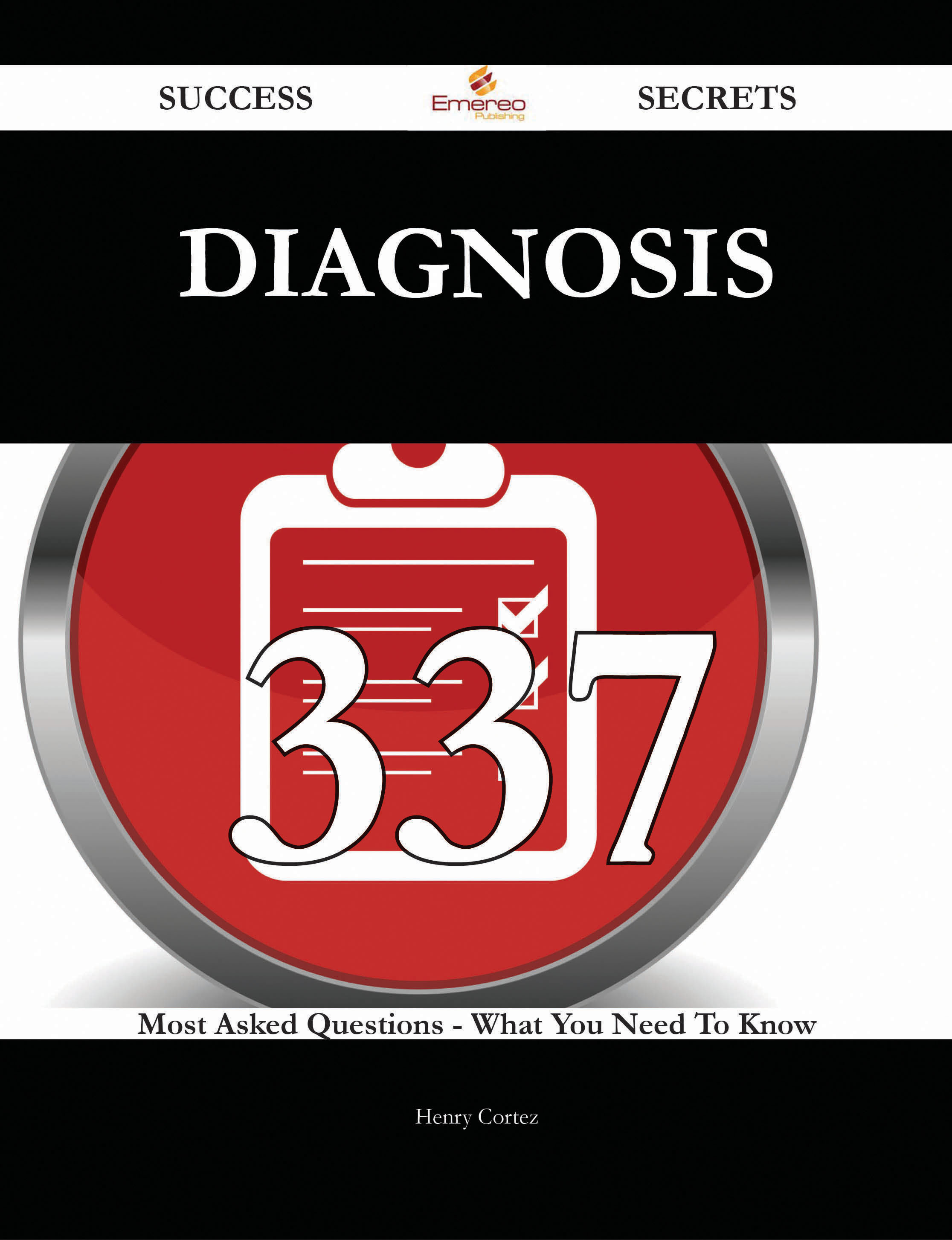 Diagnosis 337 Success Secrets - 337 Most Asked Questions On Diagnosis - What You Need To Know