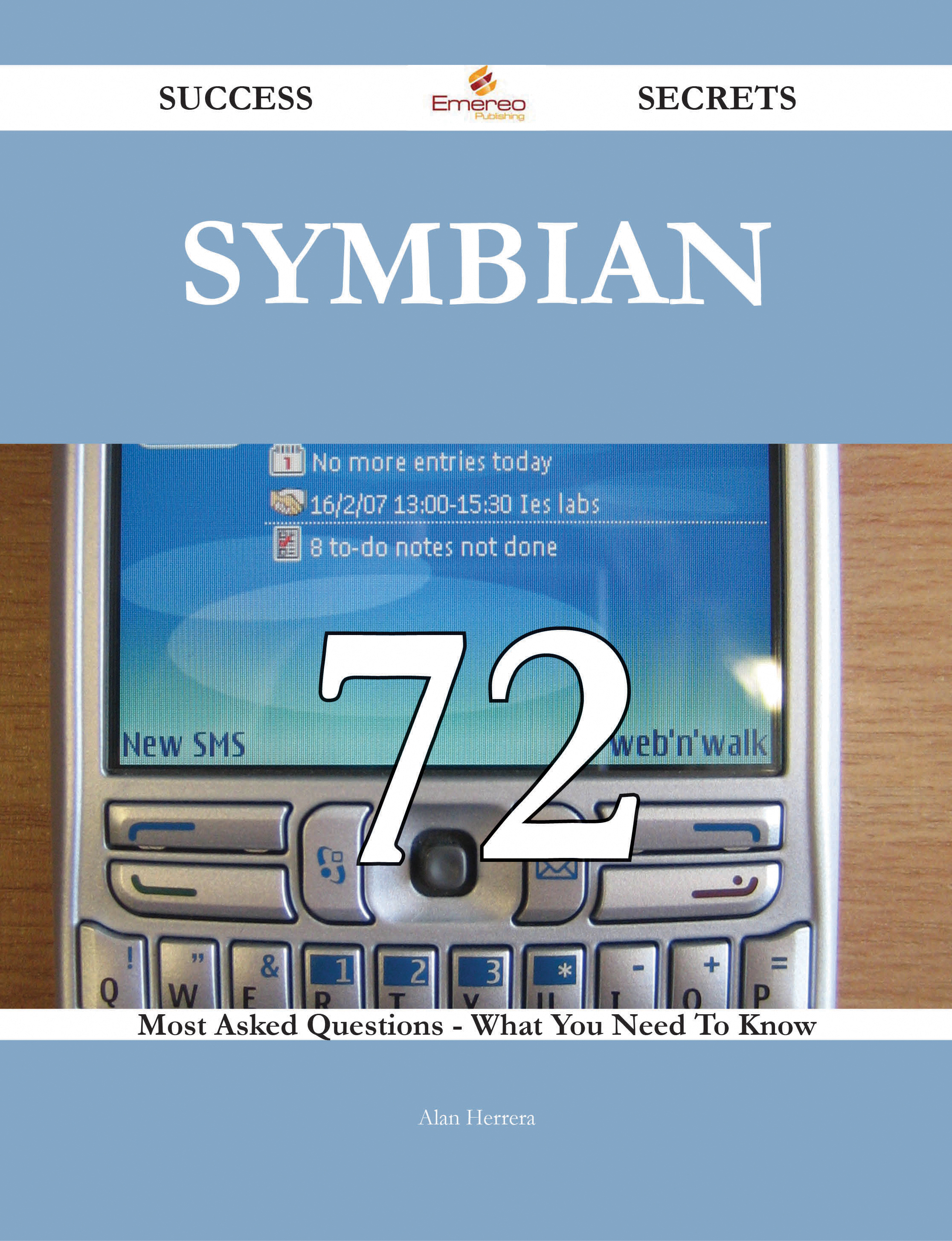 Symbian 72 Success Secrets - 72 Most Asked Questions On Symbian - What You Need To Know