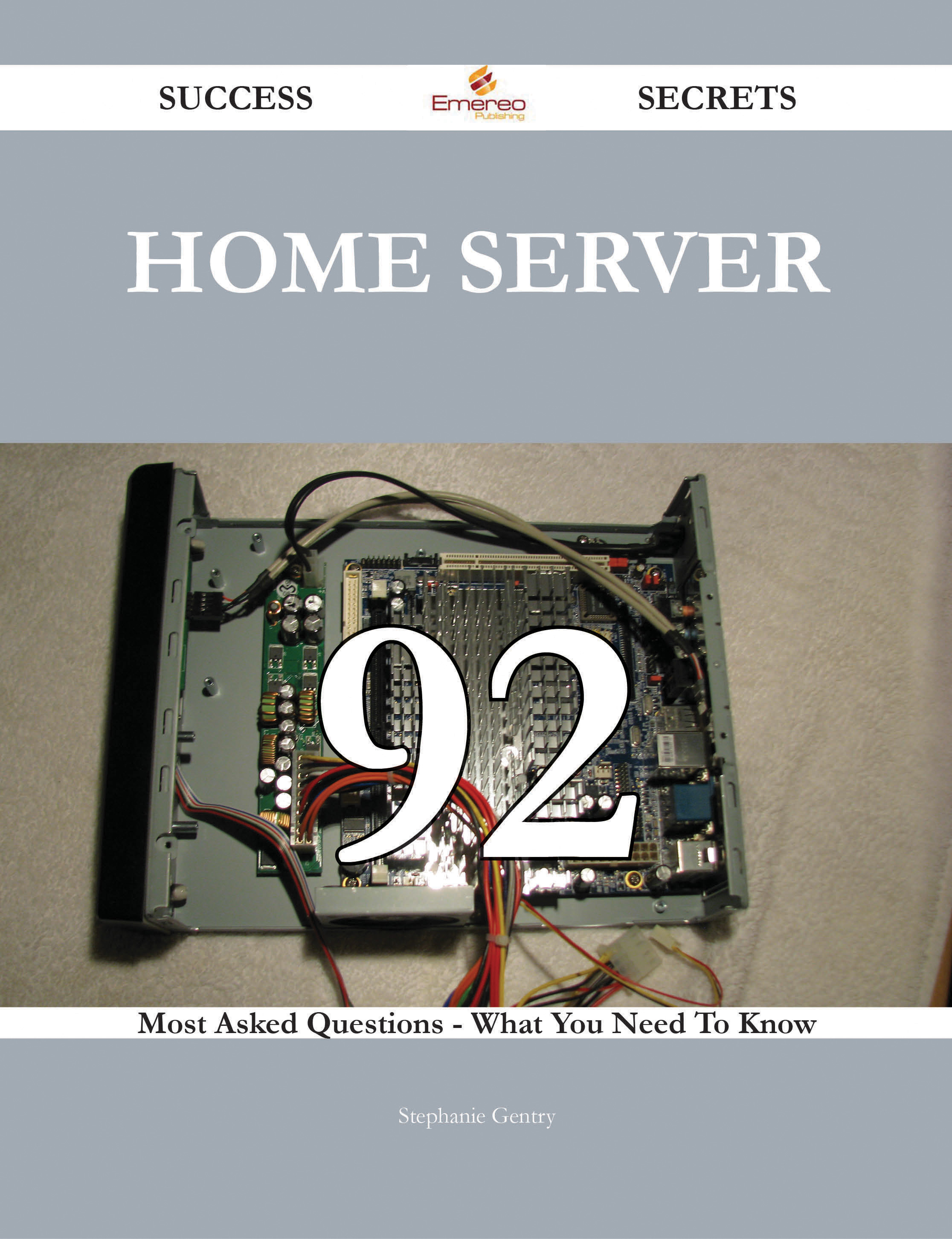 Home Server 92 Success Secrets - 92 Most Asked Questions On Home Server - What You Need To Know