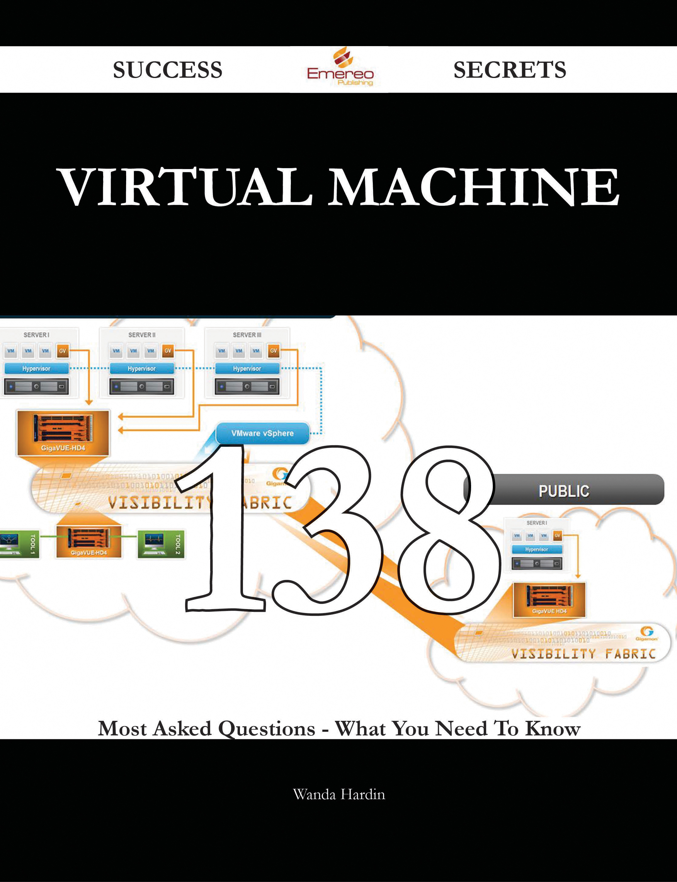 Virtual Machine 138 Success Secrets - 138 Most Asked Questions On Virtual Machine - What You Need To Know