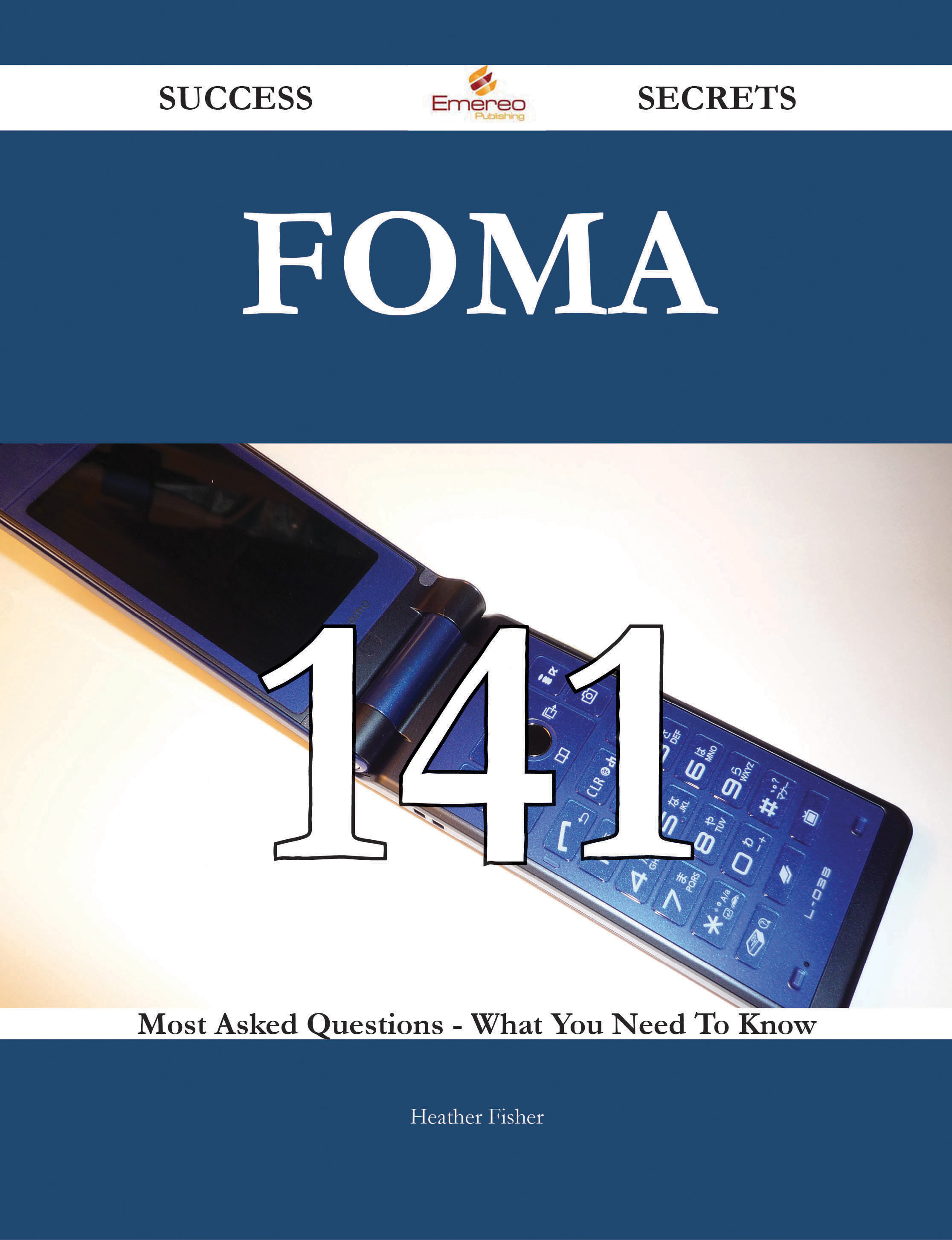 FOMA 141 Success Secrets - 141 Most Asked Questions On FOMA - What You Need To Know