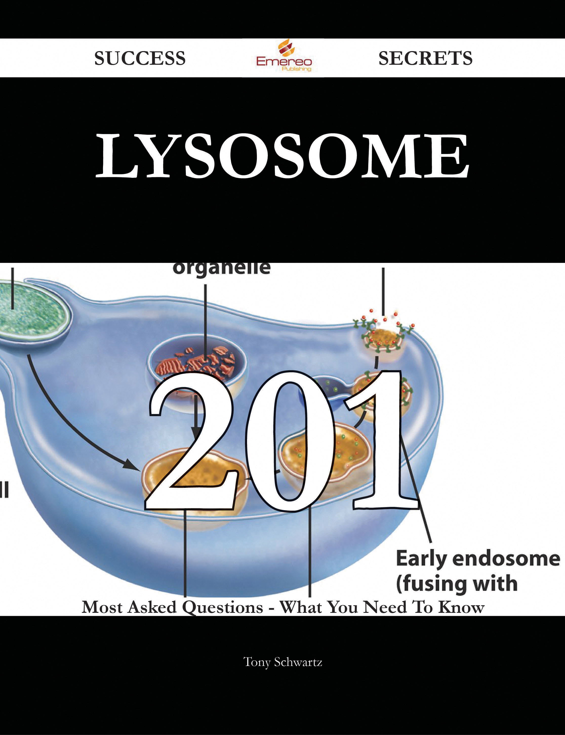 Lysosome 201 Success Secrets - 201 Most Asked Questions On Lysosome - What You Need To Know