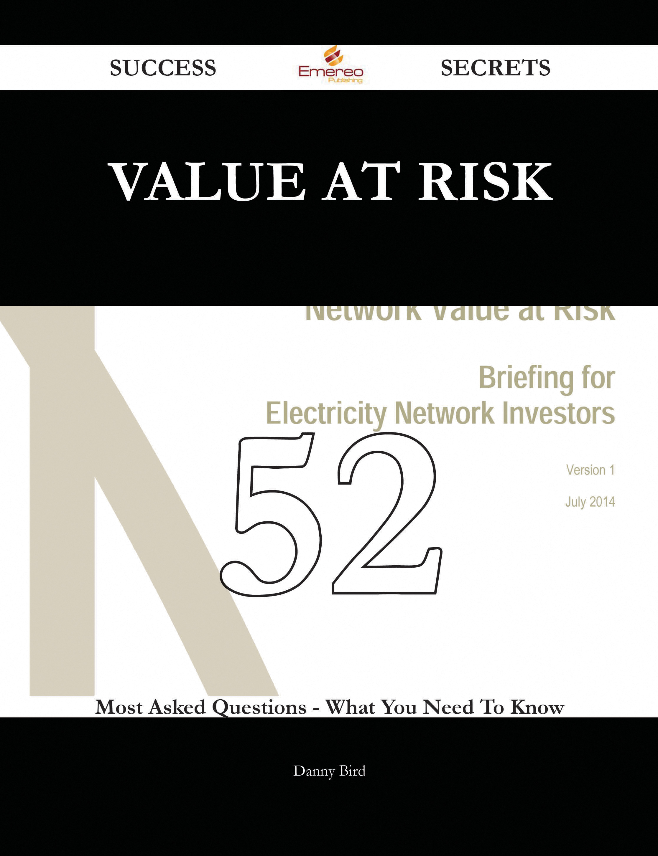 Value at Risk 52 Success Secrets - 52 Most Asked Questions On Value at Risk - What You Need To Know