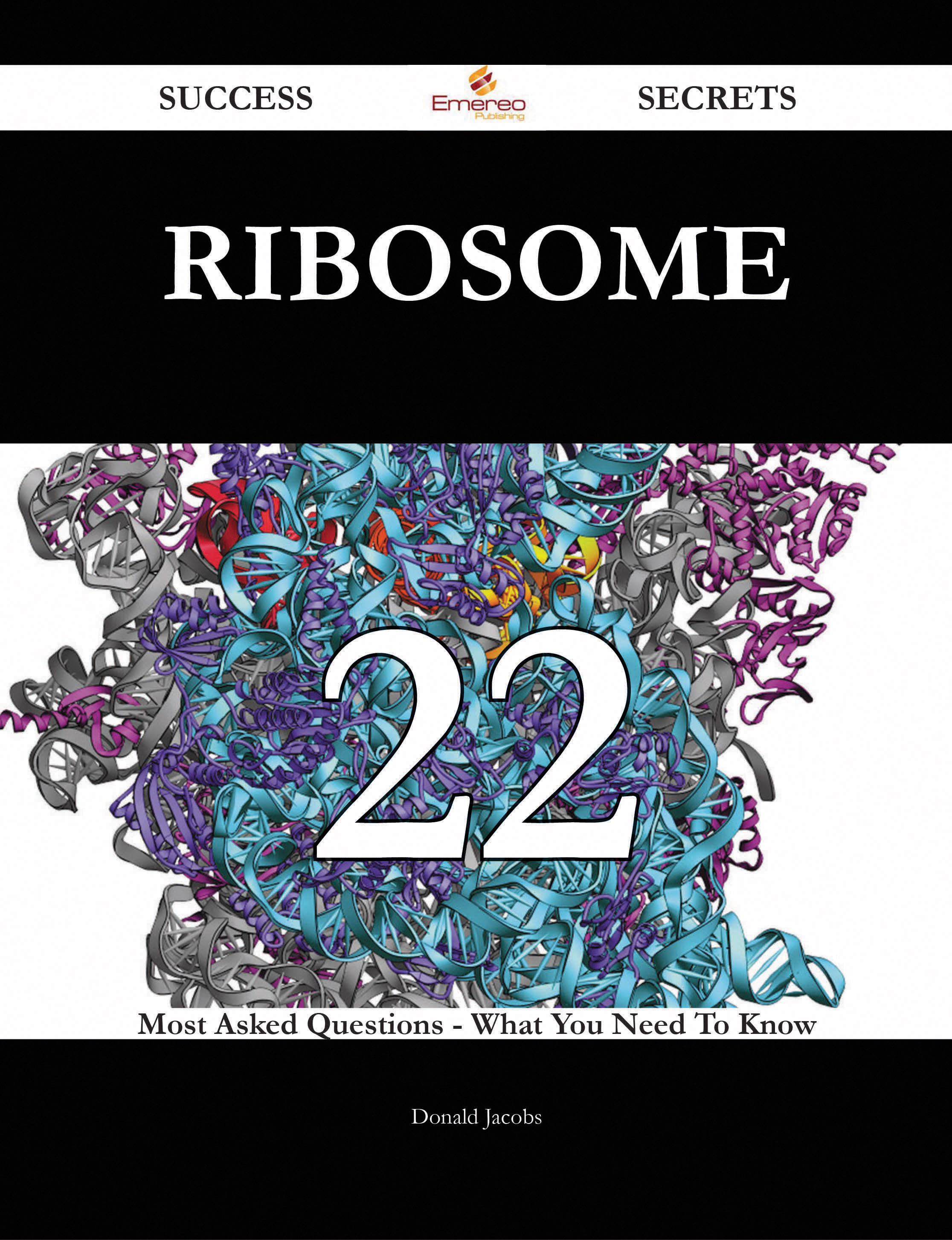 Ribosome 22 Success Secrets - 22 Most Asked Questions On Ribosome - What You Need To Know