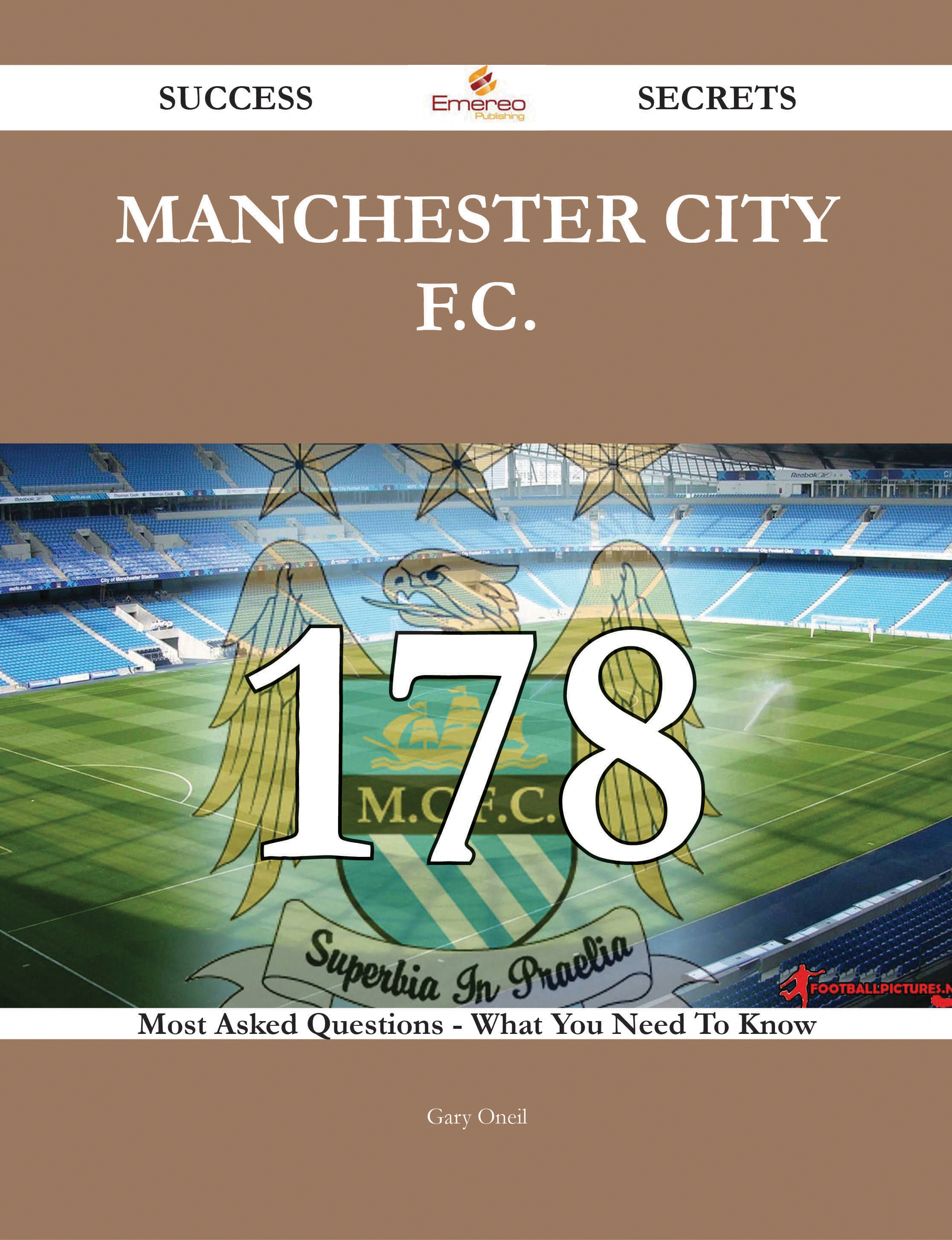 Manchester City F.C. 178 Success Secrets - 178 Most Asked Questions On Manchester City F.C. - What You Need To Know