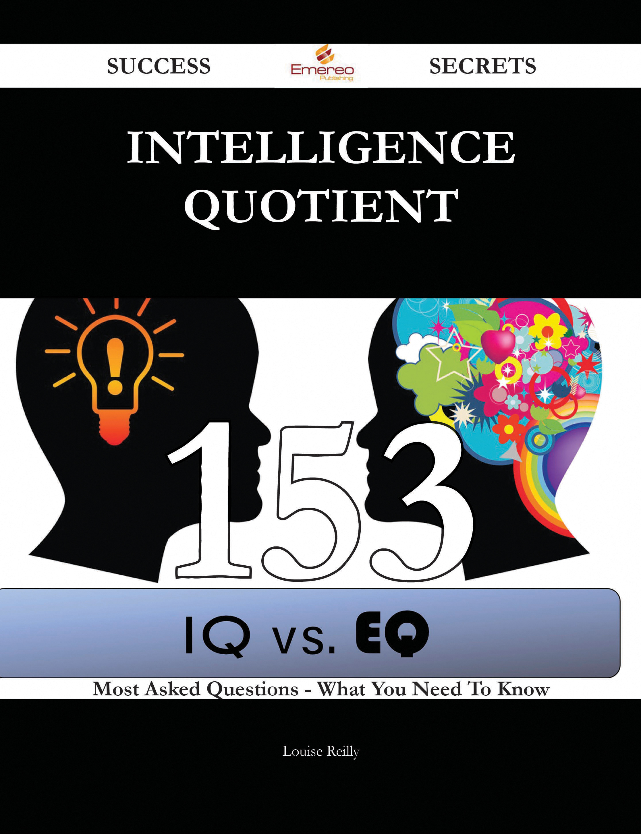 Intelligence quotient 153 Success Secrets - 153 Most Asked Questions On Intelligence quotient - What You Need To Know