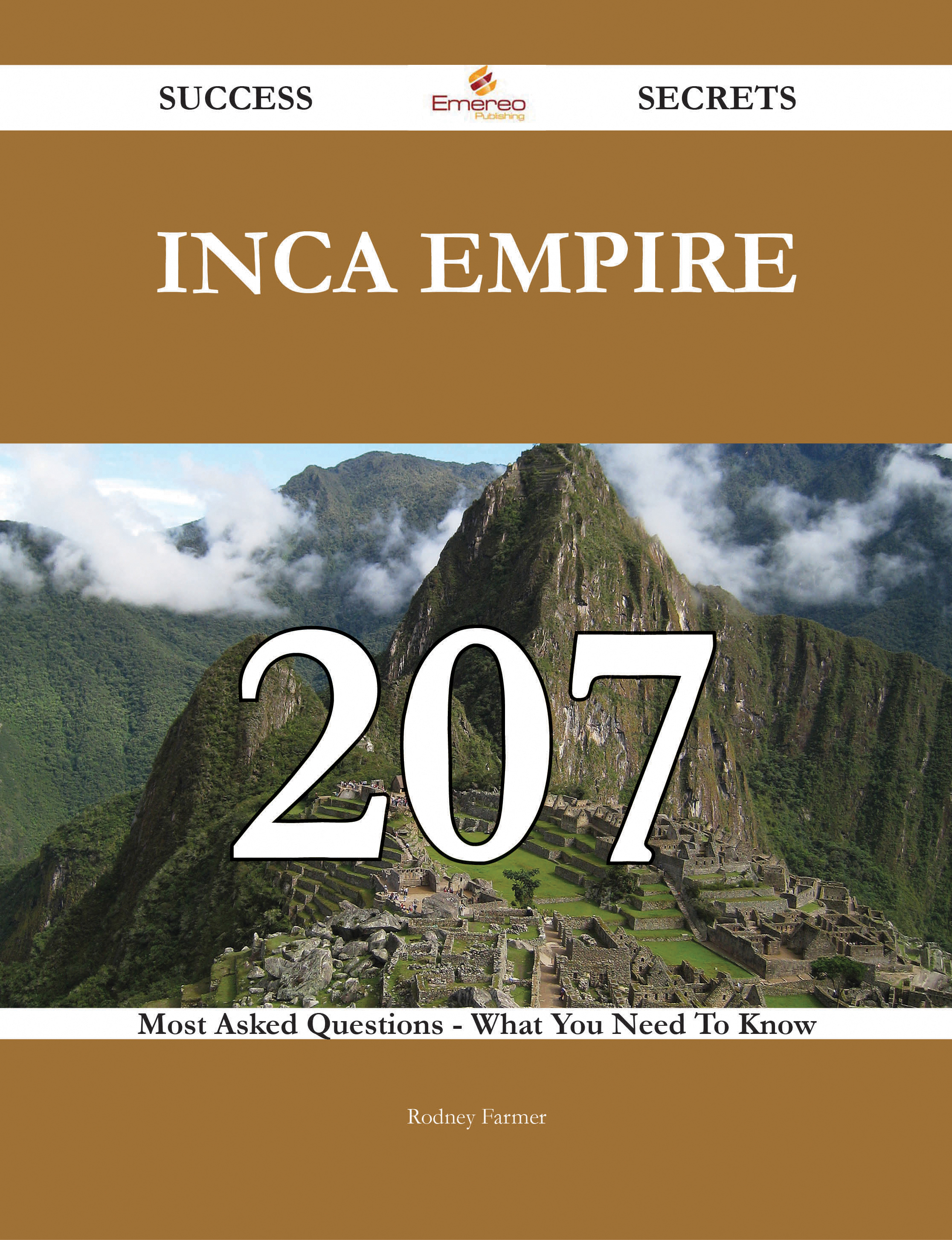 Inca Empire 207 Success Secrets - 207 Most Asked Questions On Inca Empire - What You Need To Know