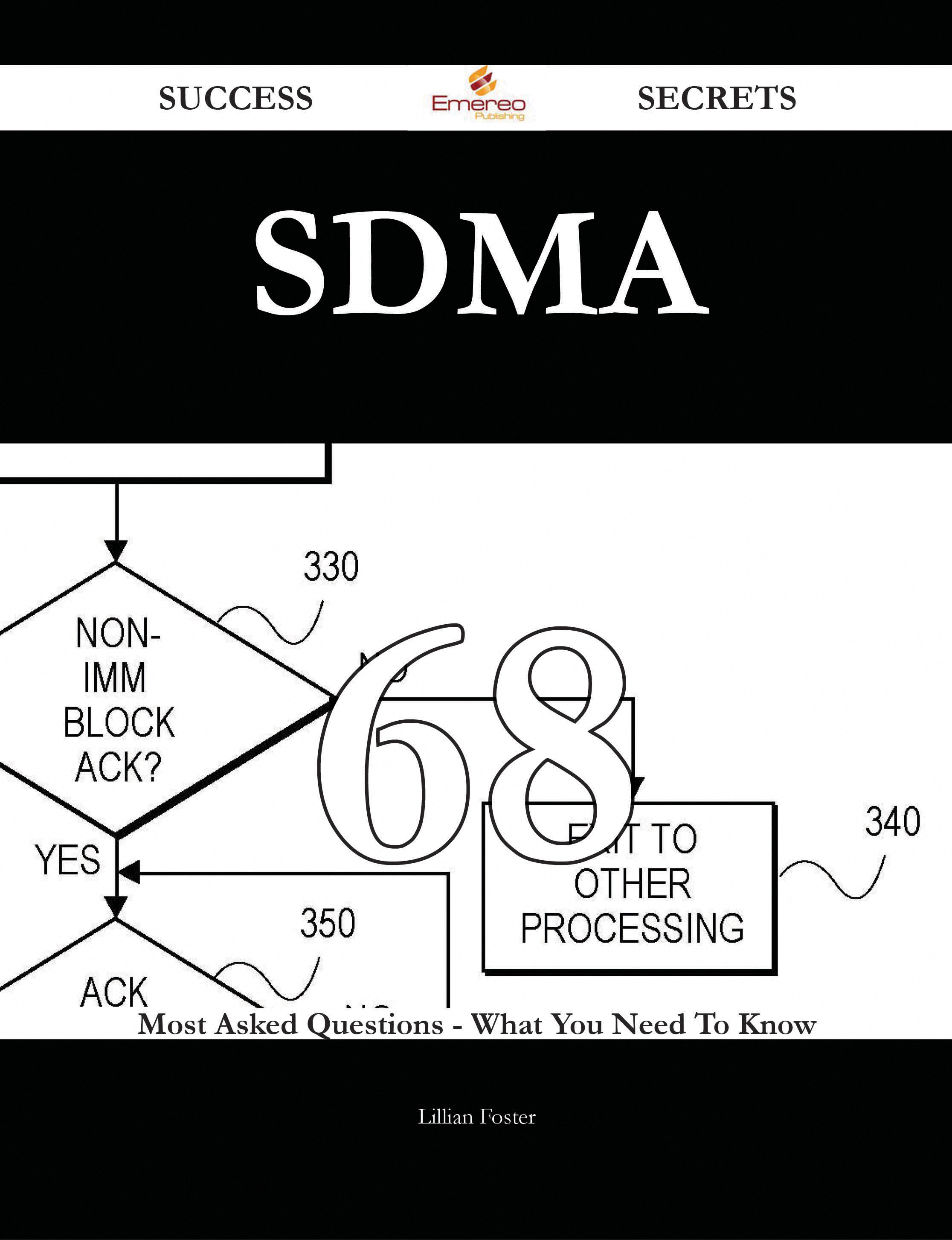 SDMA 68 Success Secrets - 68 Most Asked Questions On SDMA - What You Need To Know