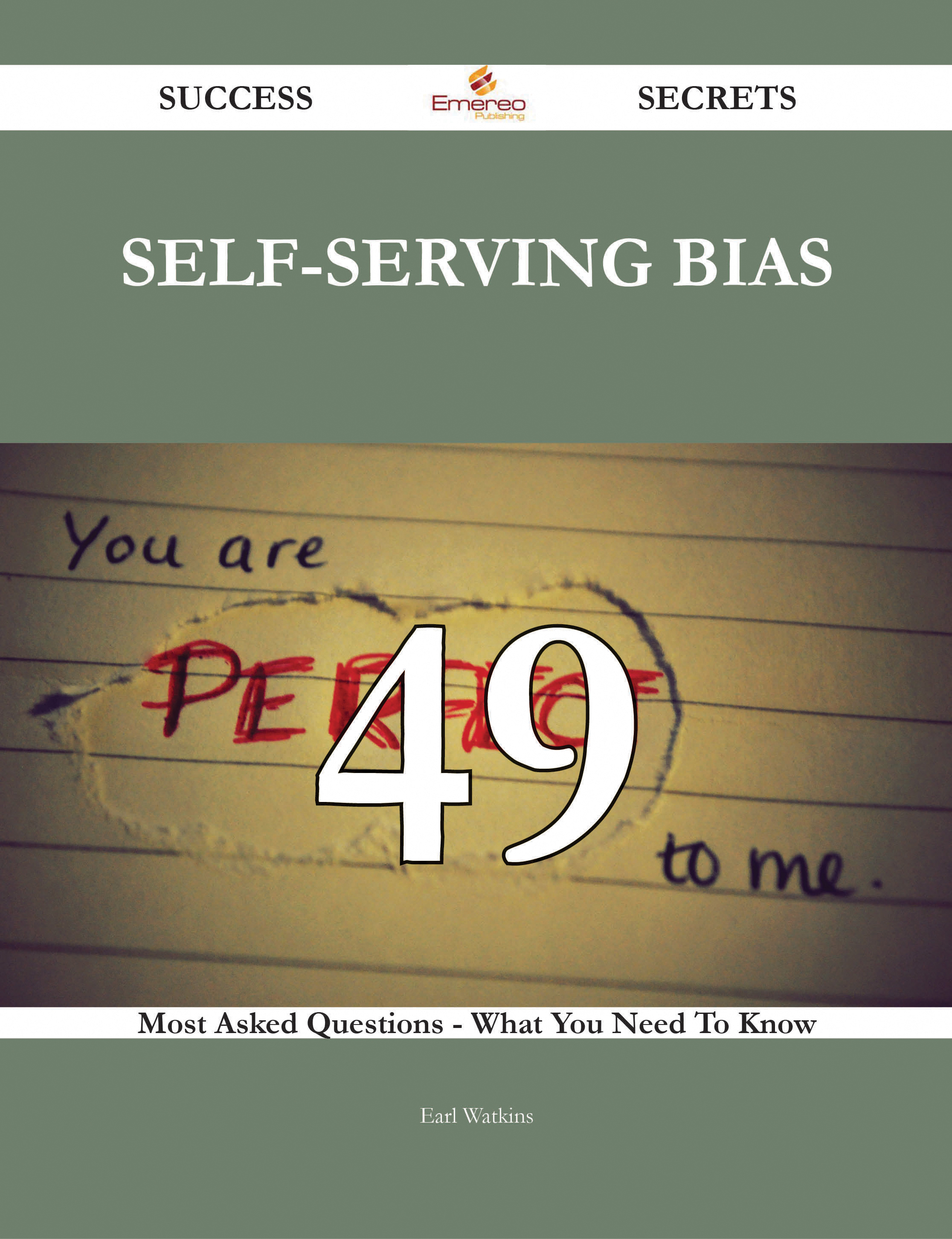 Self-serving Bias 49 Success Secrets - 49 Most Asked Questions On Self-serving Bias - What You Need To Know