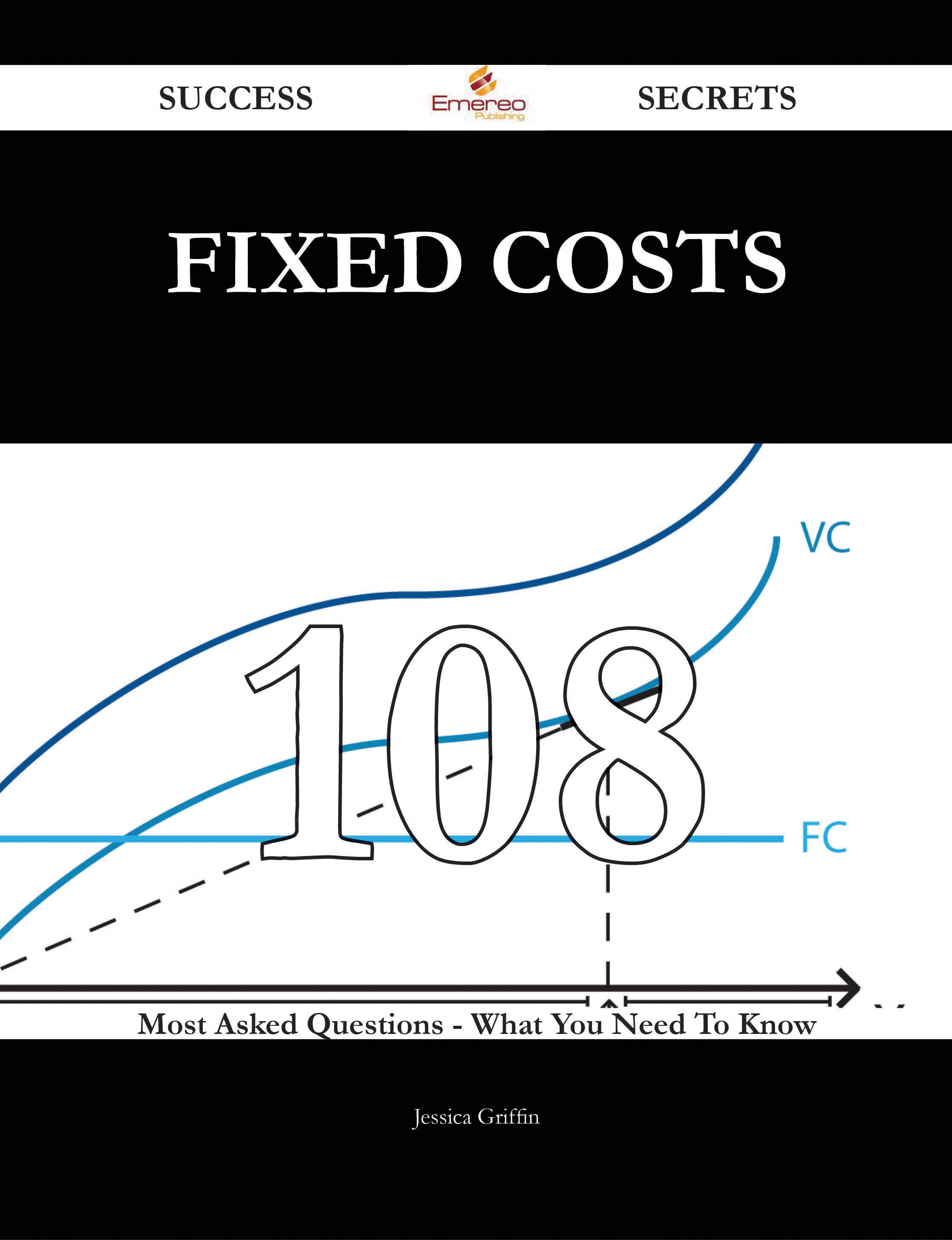 Fixed Costs 108 Success Secrets - 108 Most Asked Questions On Fixed Costs - What You Need To Know