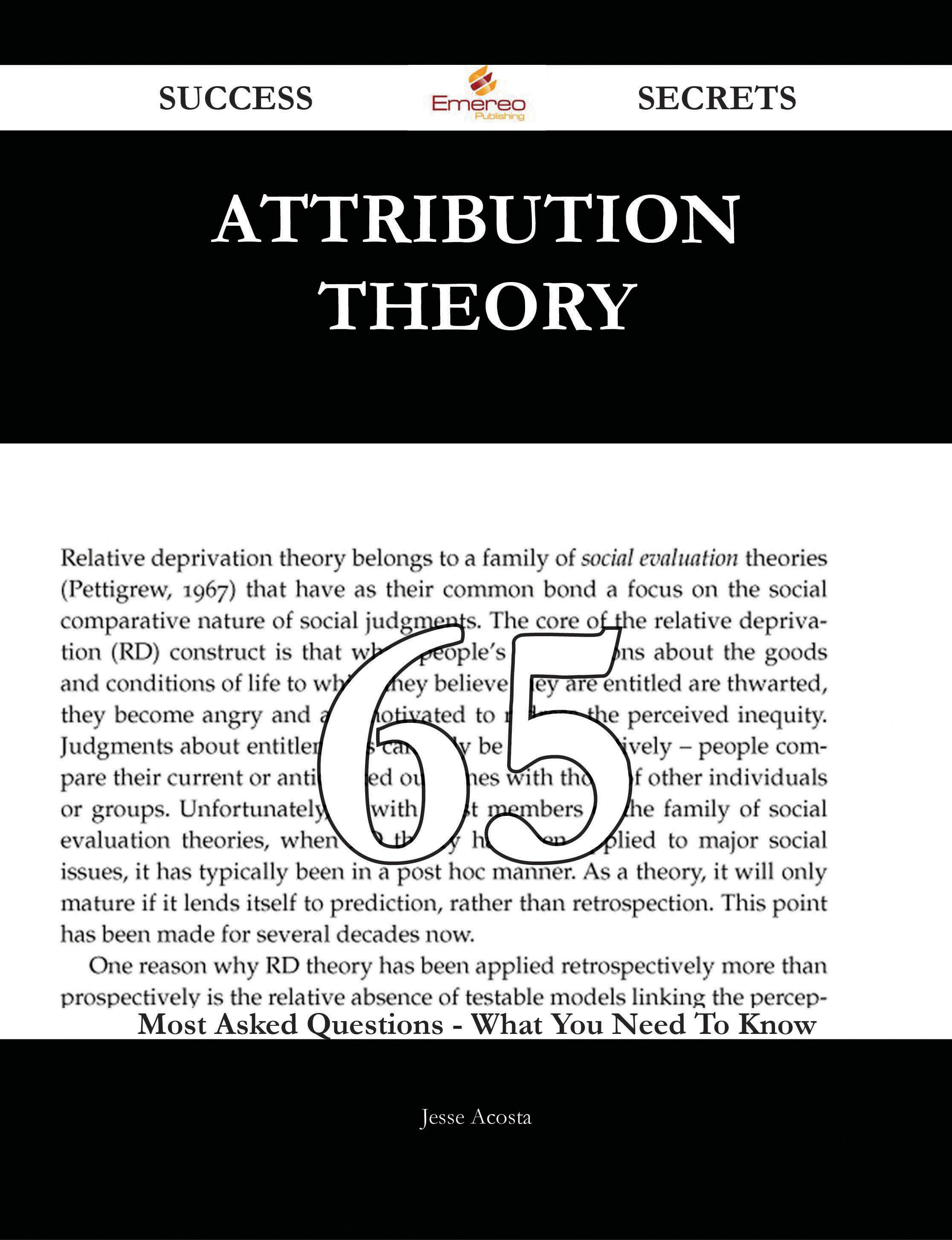 Attribution Theory 65 Success Secrets - 65 Most Asked Questions On Attribution Theory - What You Need To Know