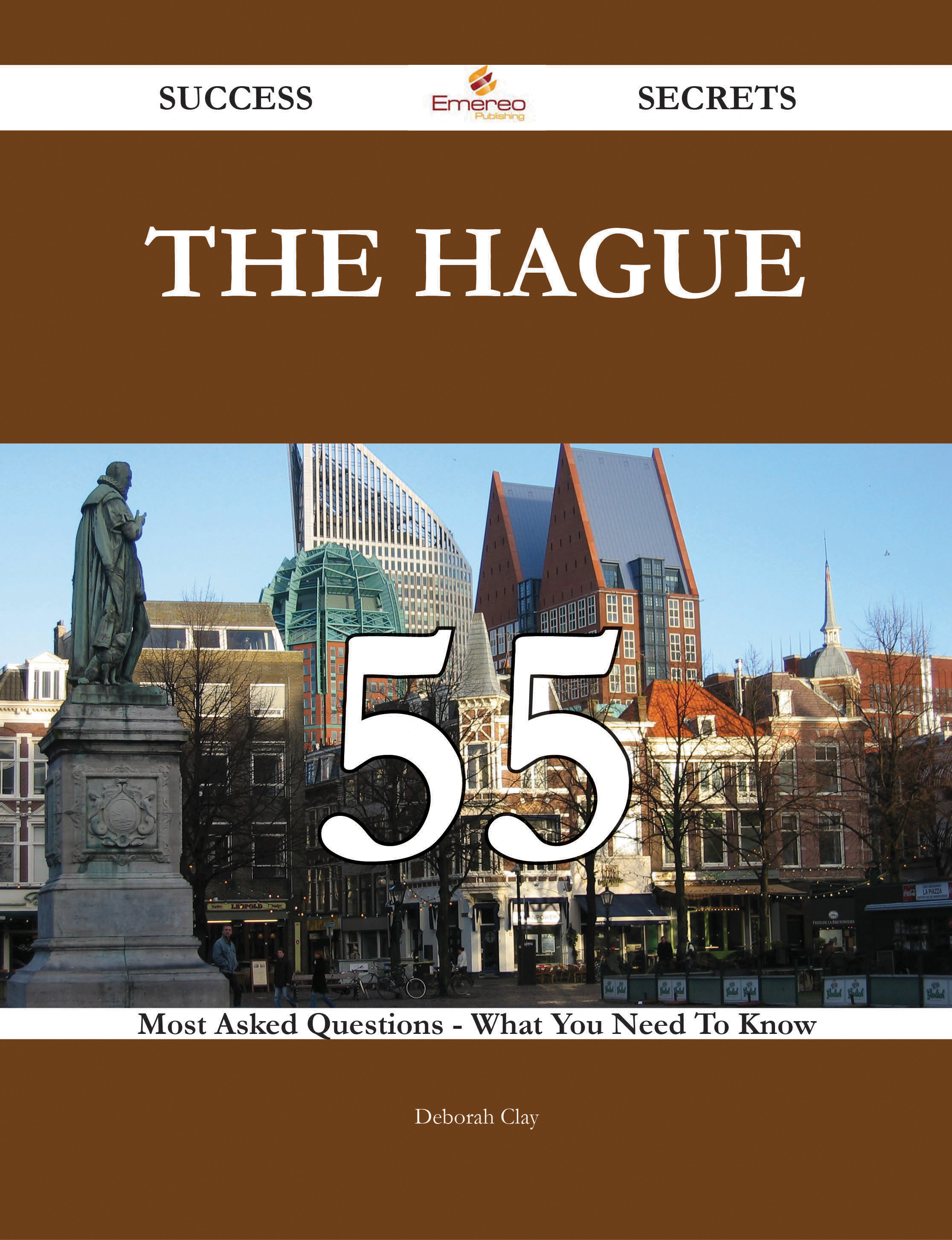 The Hague 55 Success Secrets - 55 Most Asked Questions On The Hague - What You Need To Know