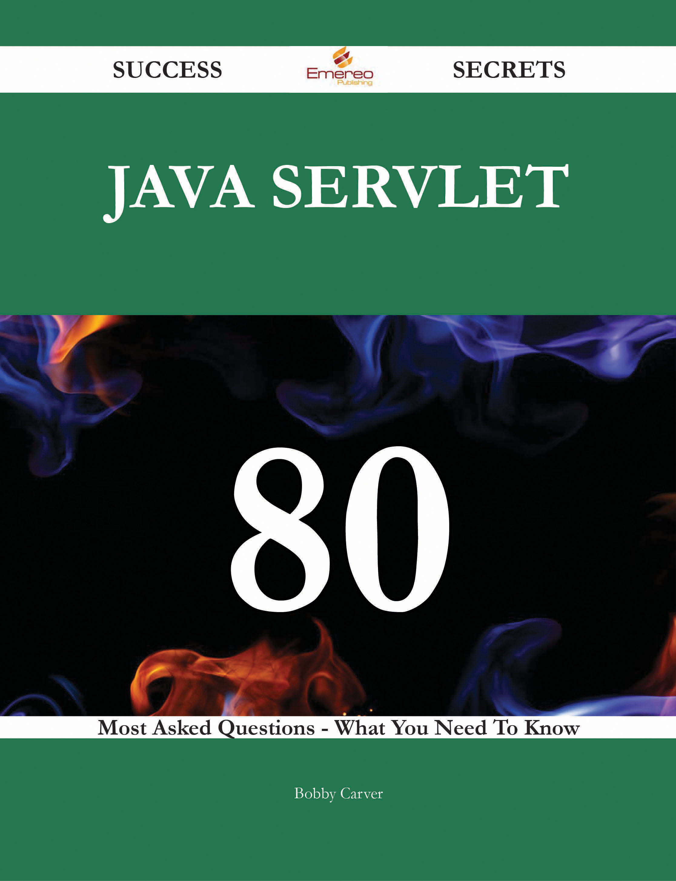 Java servlet 80 Success Secrets - 80 Most Asked Questions On Java servlet - What You Need To Know