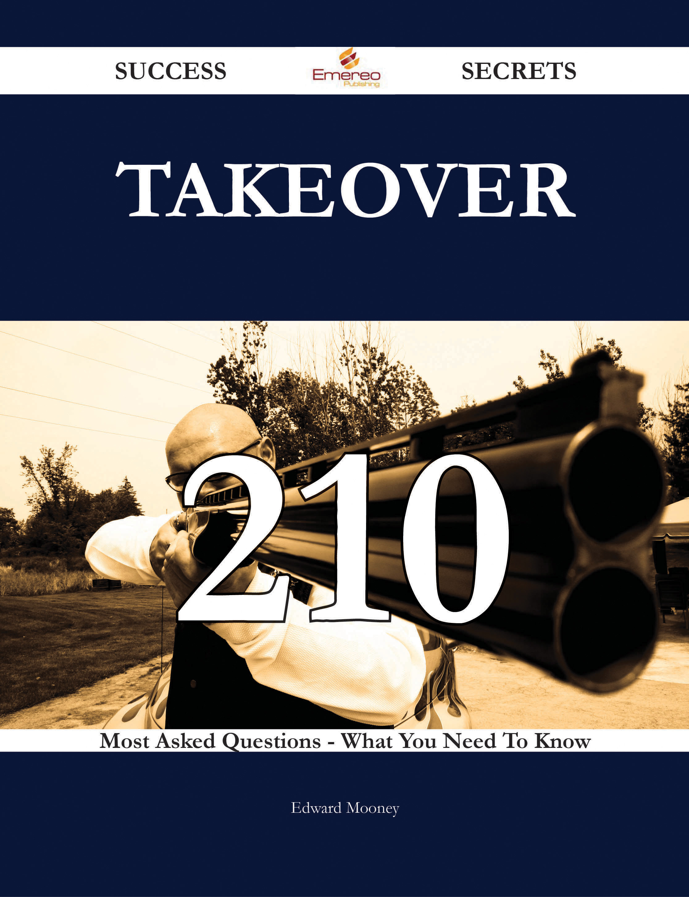 Takeover 210 Success Secrets - 210 Most Asked Questions On Takeover - What You Need To Know
