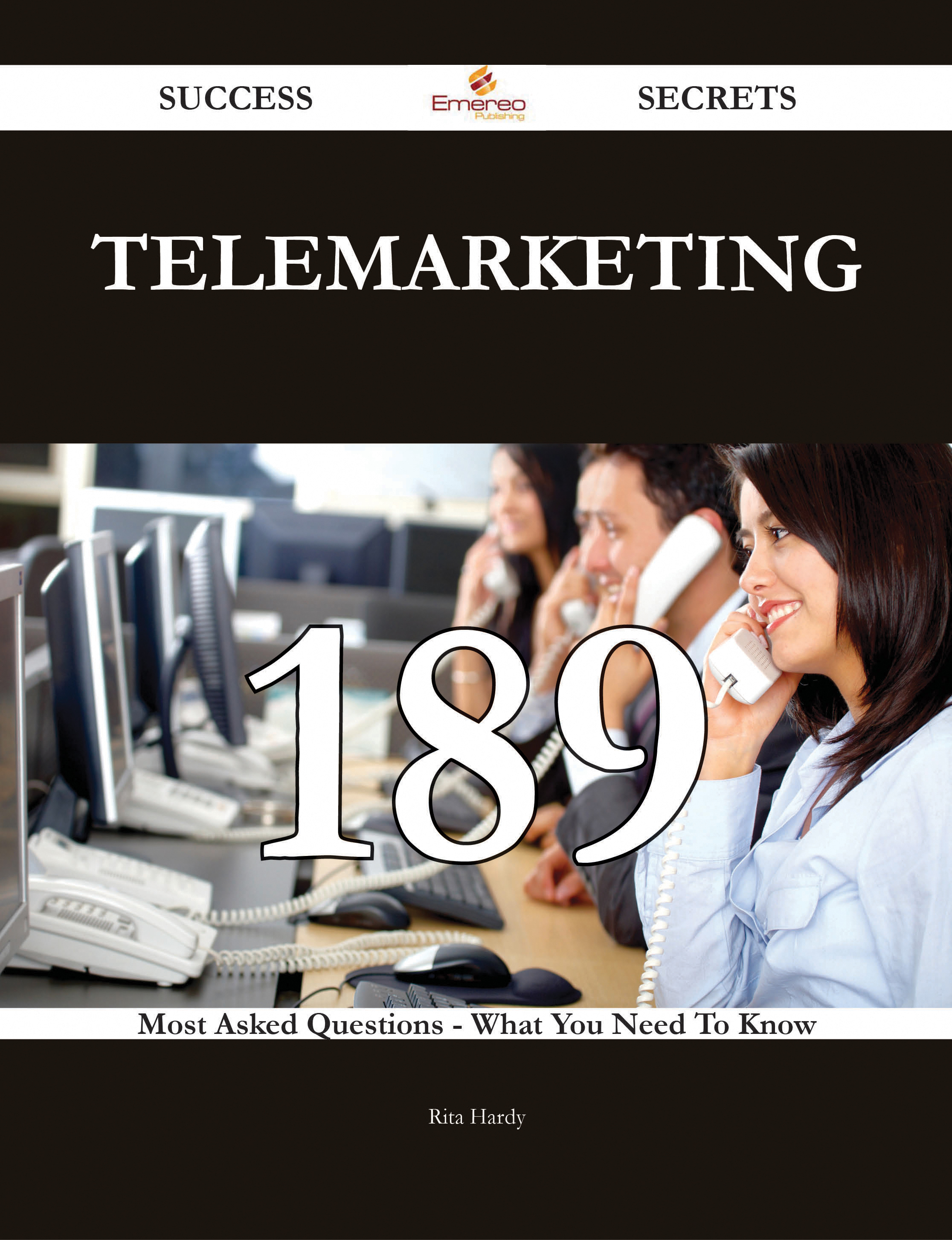 Telemarketing 189 Success Secrets - 189 Most Asked Questions On Telemarketing - What You Need To Know