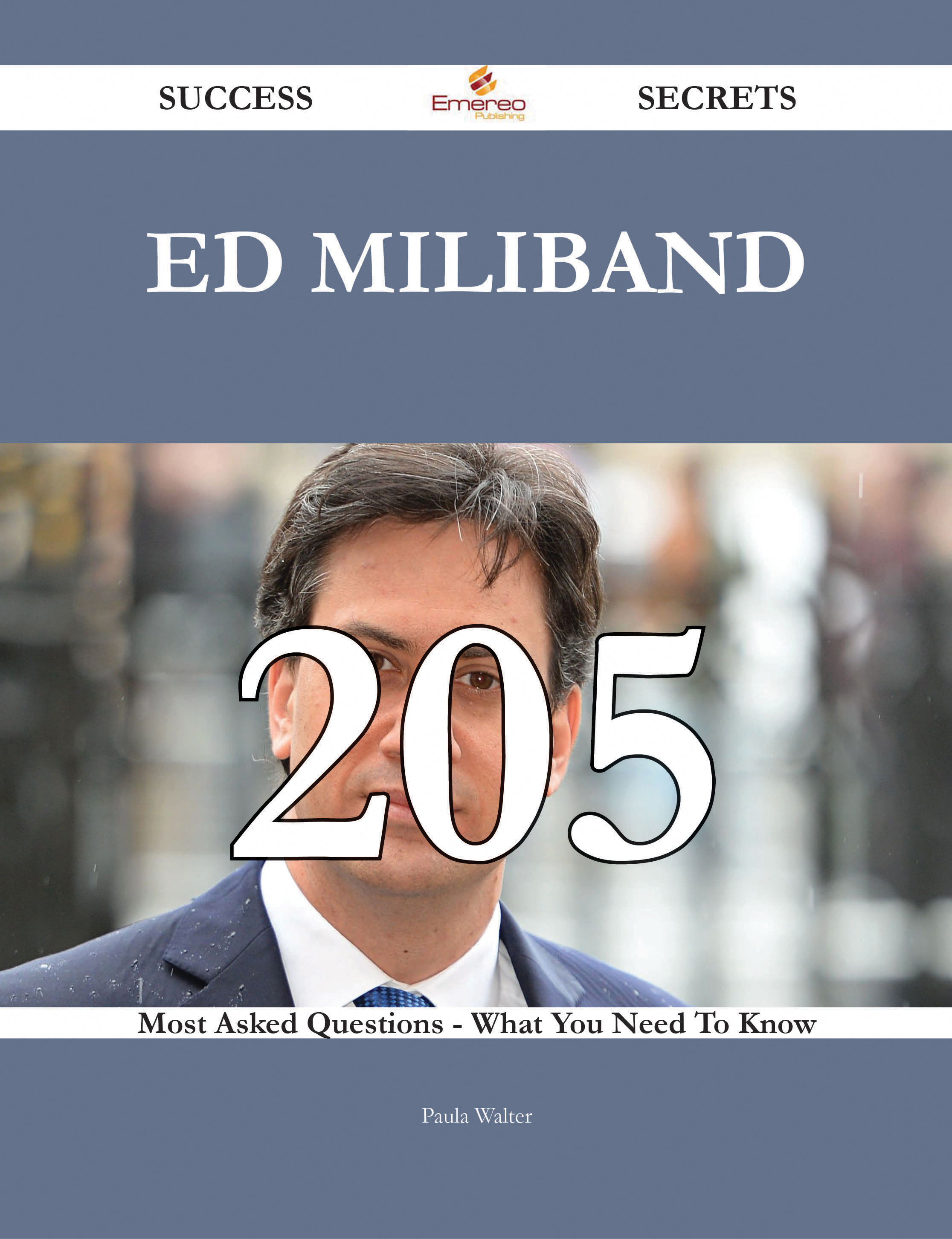 Ed Miliband 205 Success Secrets - 205 Most Asked Questions On Ed Miliband - What You Need To Know