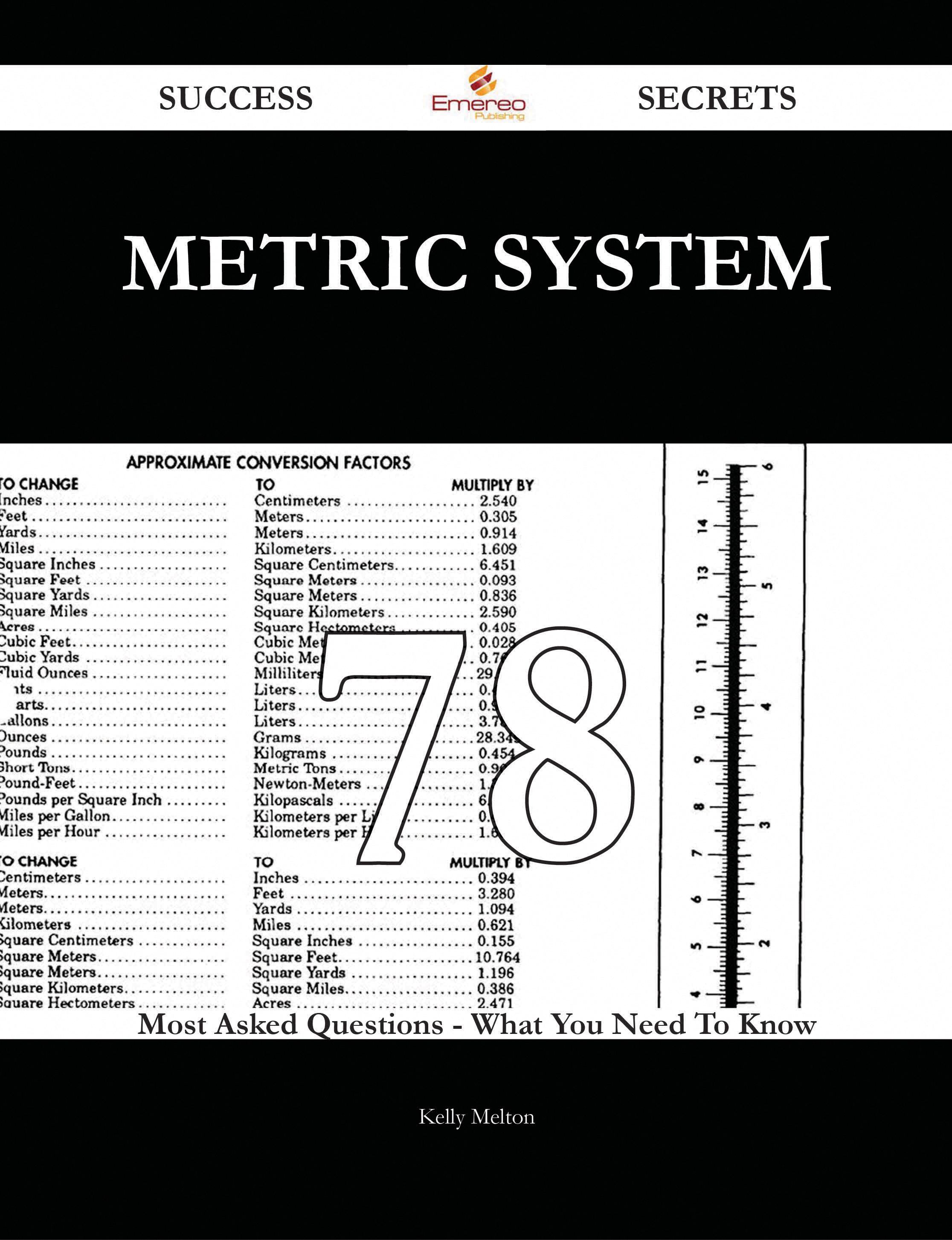 Metric system 78 Success Secrets - 78 Most Asked Questions On Metric system - What You Need To Know