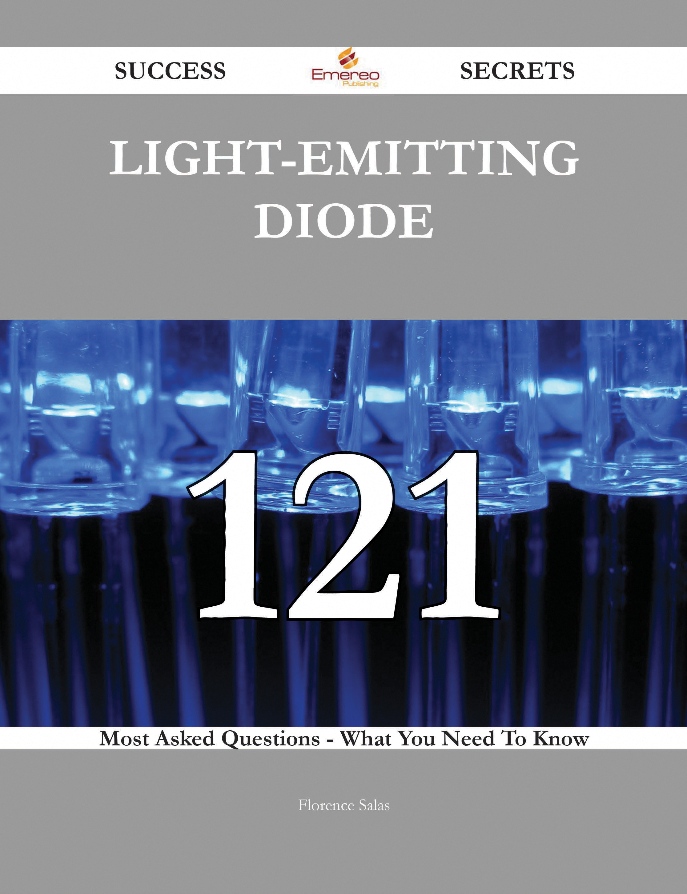 Light-emitting diode 121 Success Secrets - 121 Most Asked Questions On Light-emitting diode - What You Need To Know