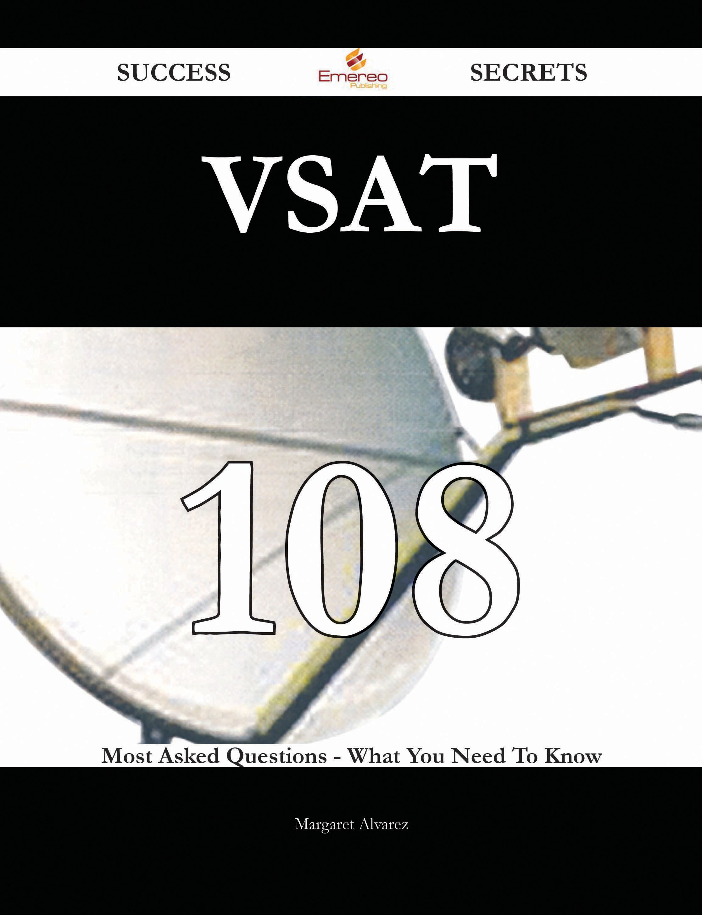 VSAT 108 Success Secrets - 108 Most Asked Questions On VSAT - What You Need To Know