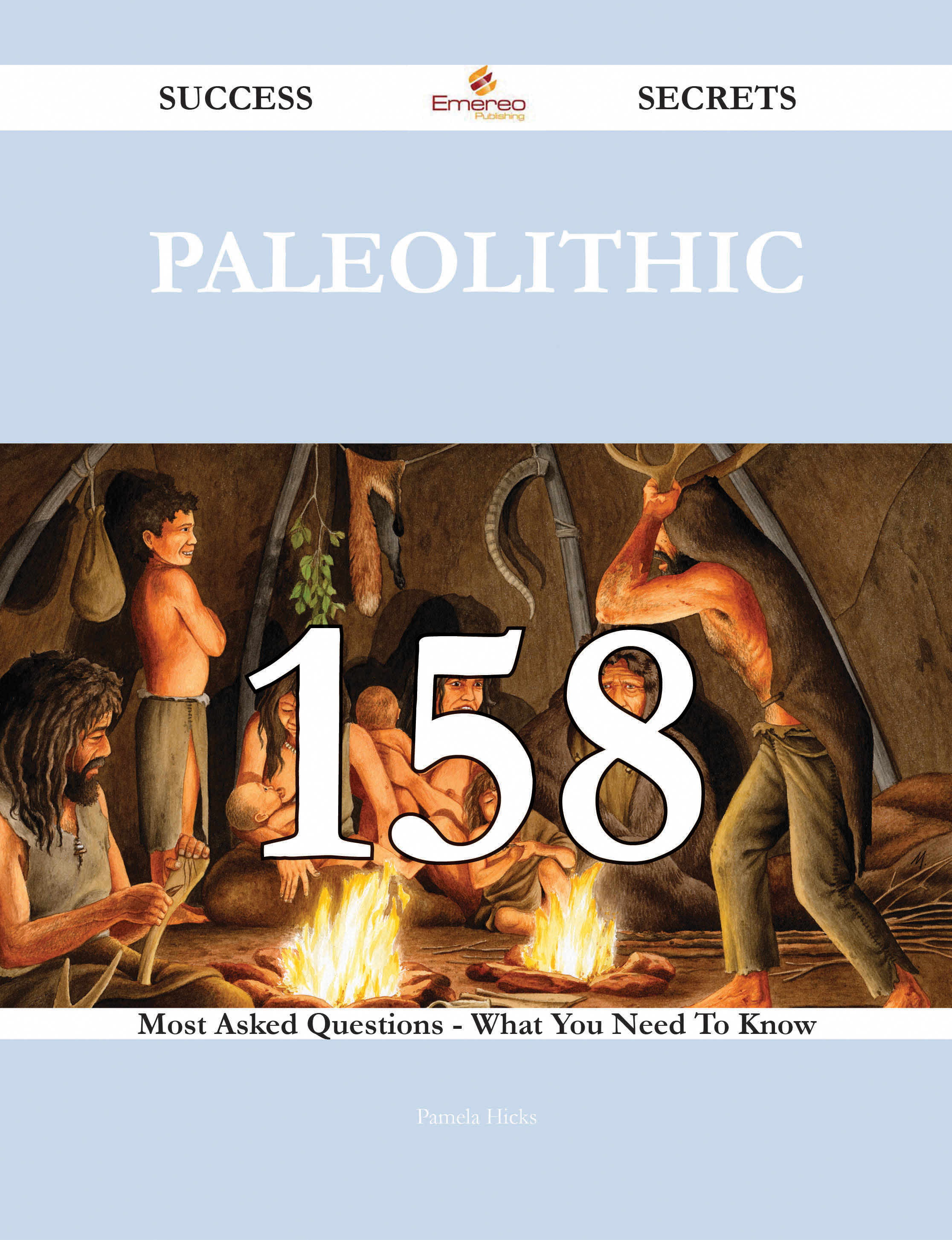 Paleolithic 158 Success Secrets - 158 Most Asked Questions On Paleolithic - What You Need To Know