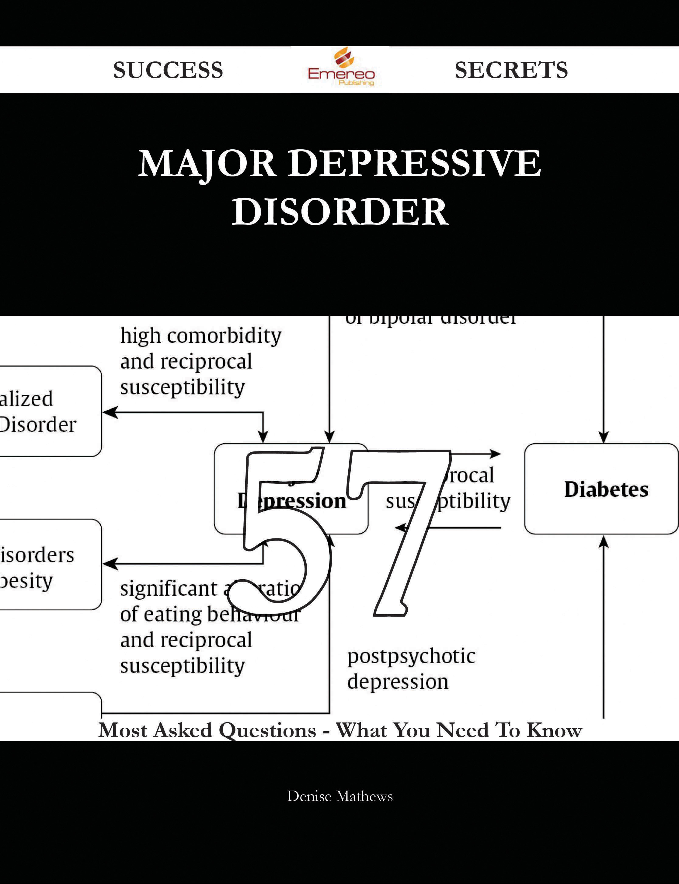 Major depressive disorder 57 Success Secrets - 57 Most Asked Questions On Major depressive disorder - What You Need To Know