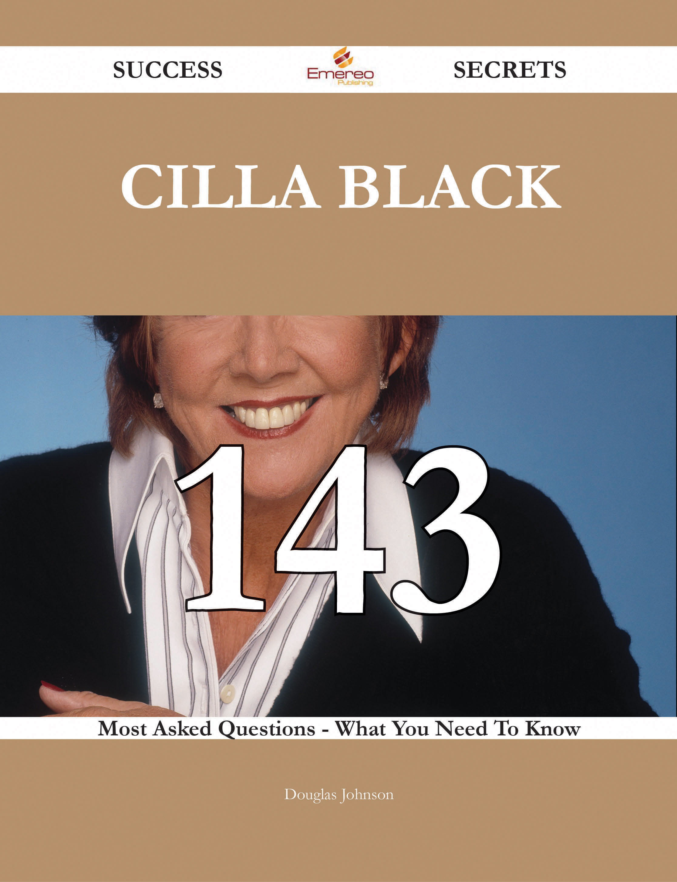 Cilla Black 143 Success Secrets - 143 Most Asked Questions On Cilla Black - What You Need To Know