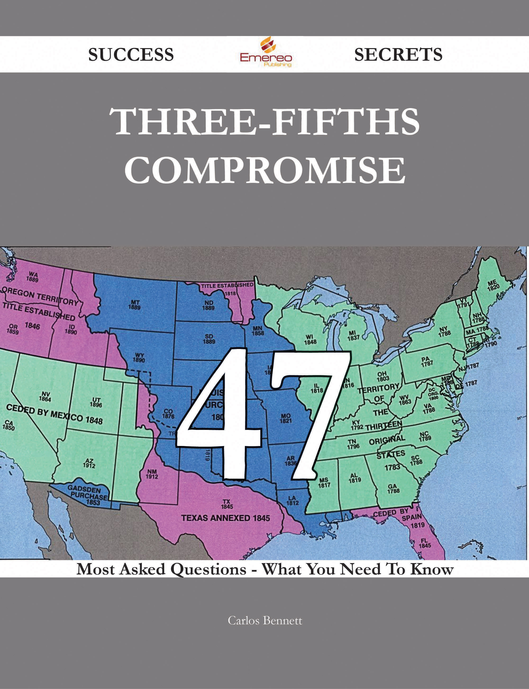 Three-Fifths Compromise 47 Success Secrets - 47 Most Asked Questions On Three-Fifths Compromise - What You Need To Know