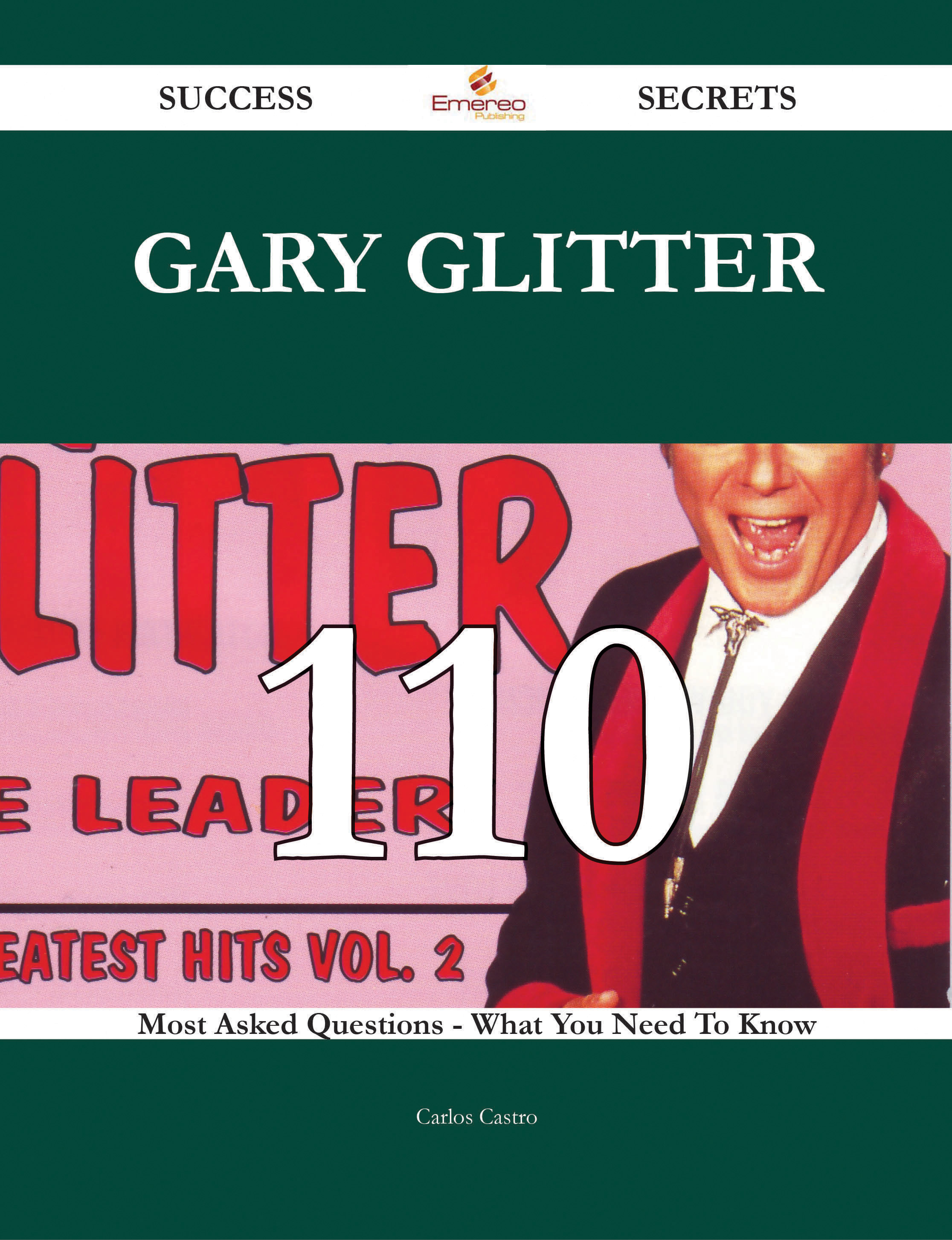 Gary Glitter 110 Success Secrets - 110 Most Asked Questions On Gary Glitter - What You Need To Know