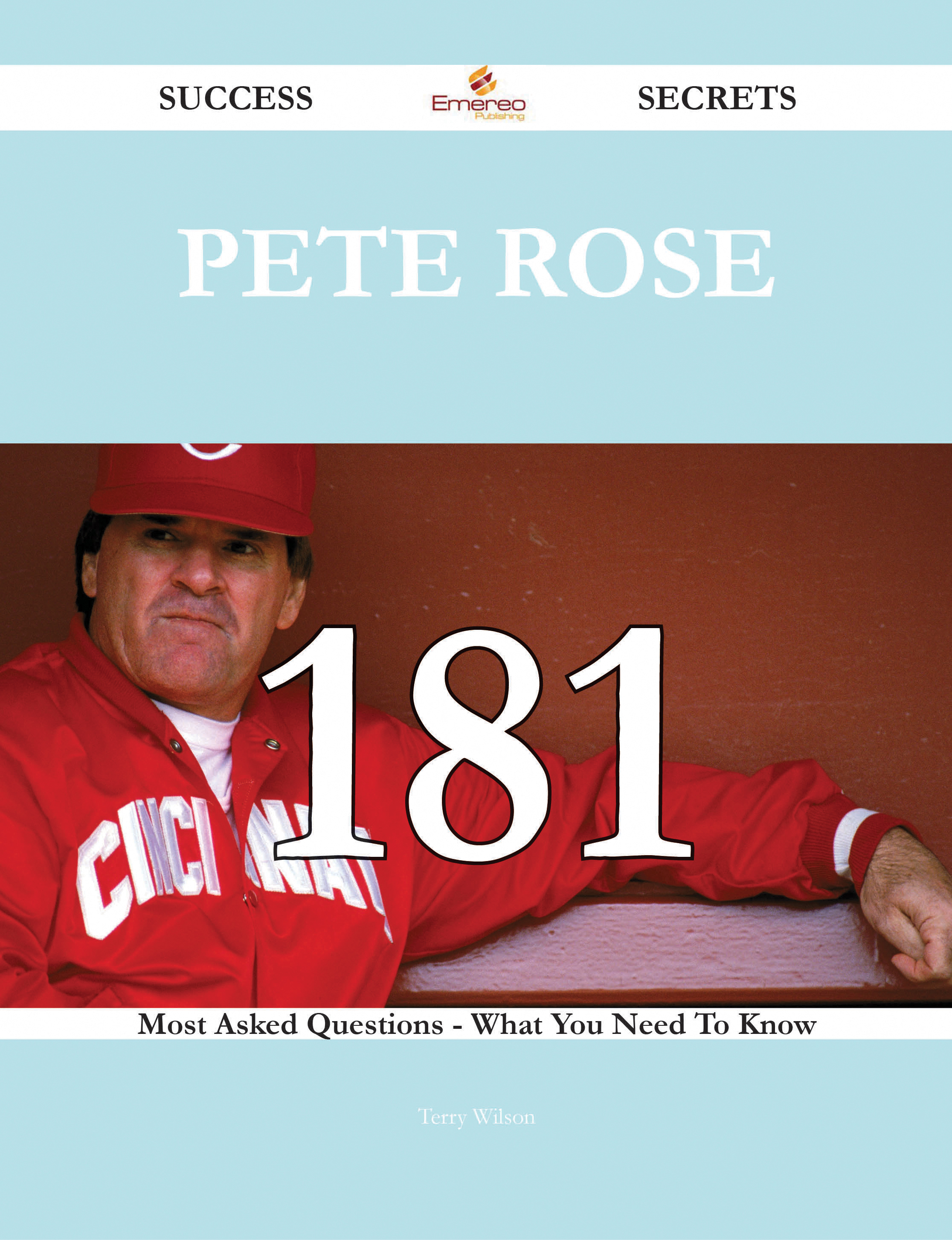 Pete Rose 181 Success Secrets - 181 Most Asked Questions On Pete Rose - What You Need To Know