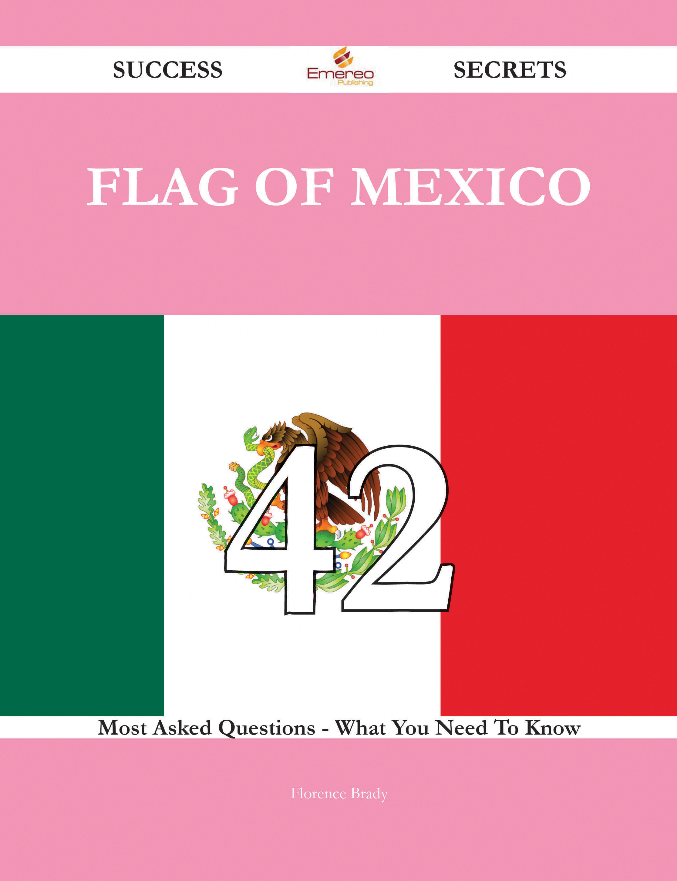 Flag of Mexico 42 Success Secrets - 42 Most Asked Questions On Flag of Mexico - What You Need To Know