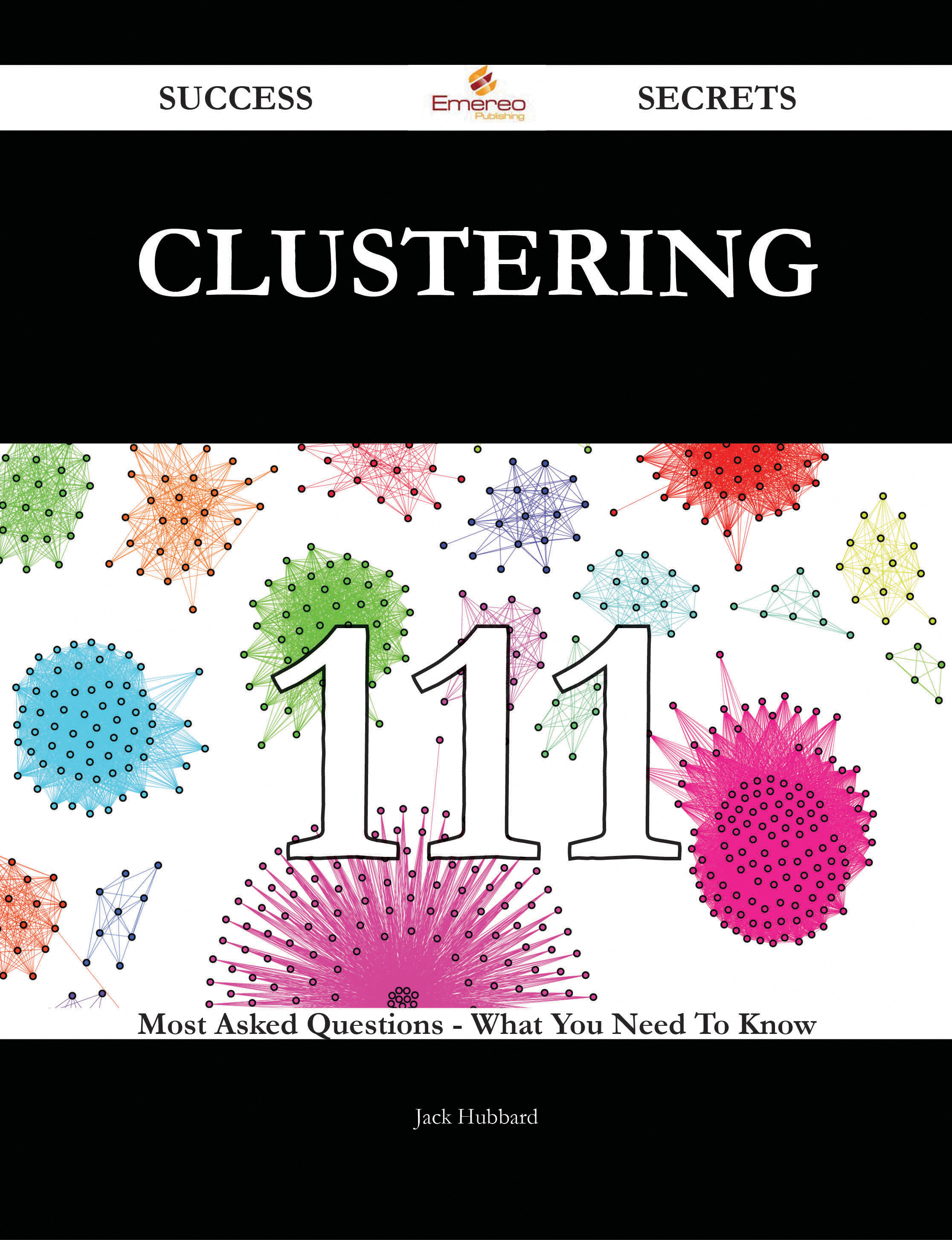 clustering 111 Success Secrets - 111 Most Asked Questions On clustering - What You Need To Know